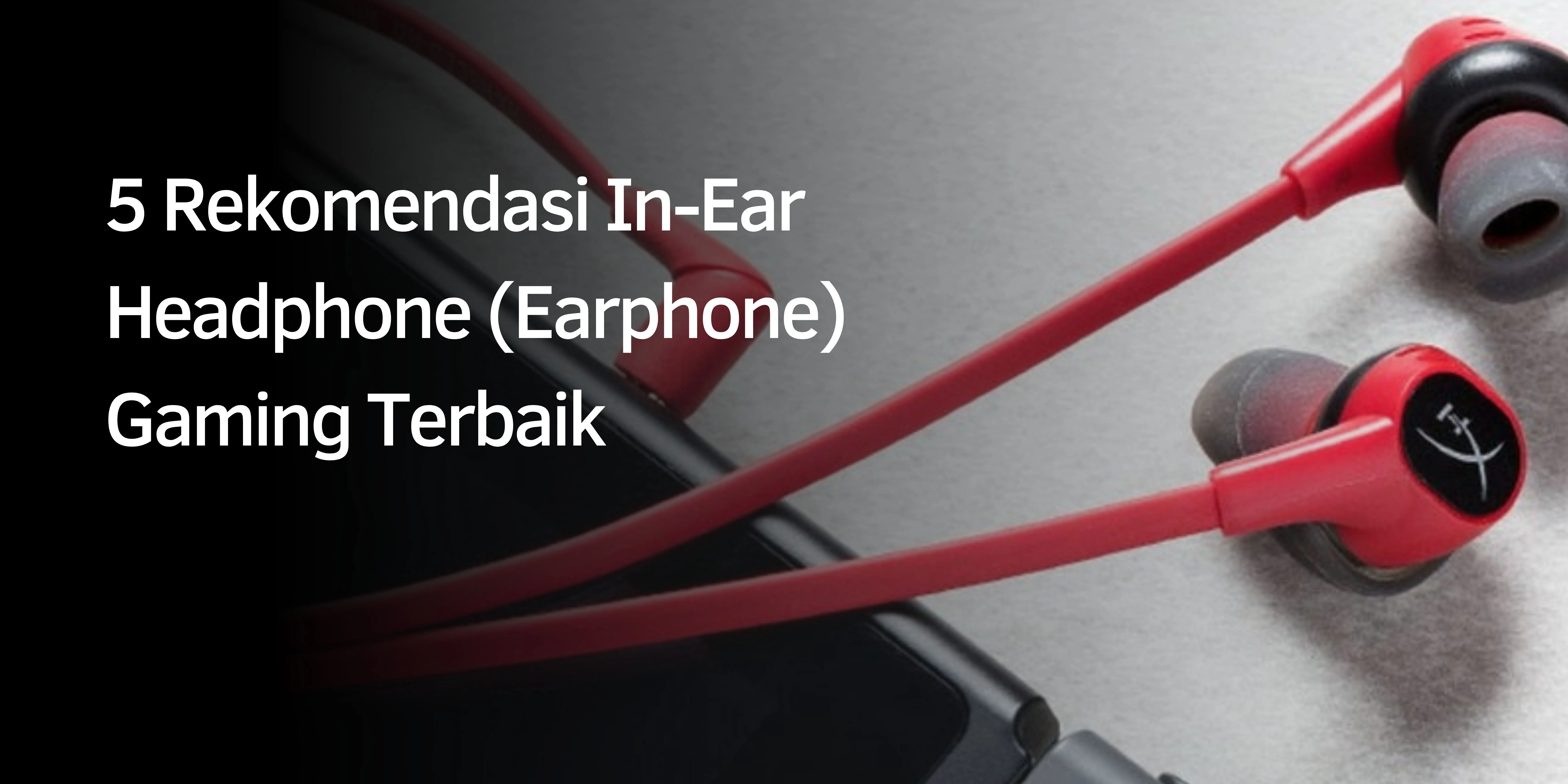 Rekomendasi In-Ear Headphone Gaming