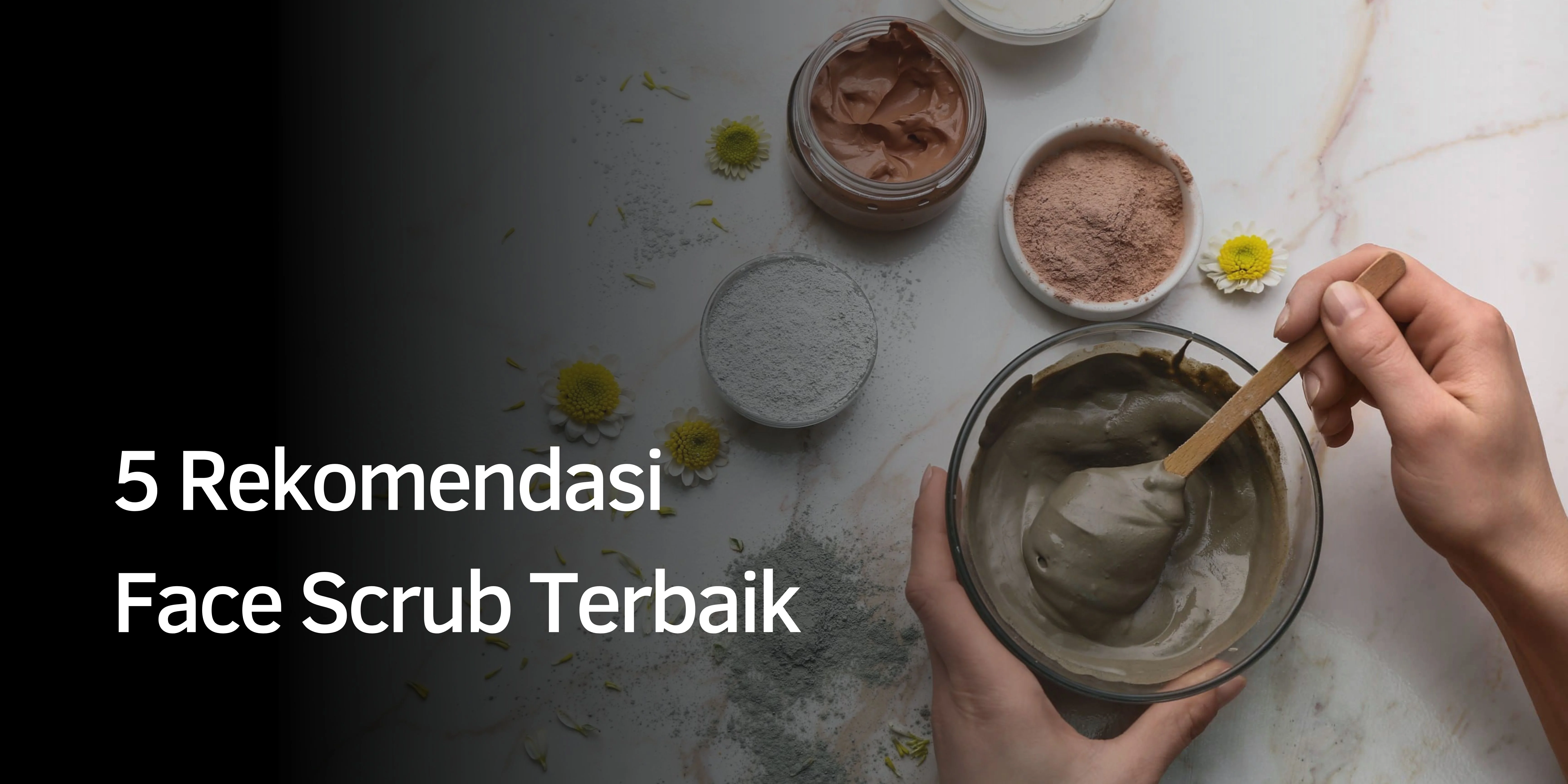Rekomendasi Face Scrub Terbaik