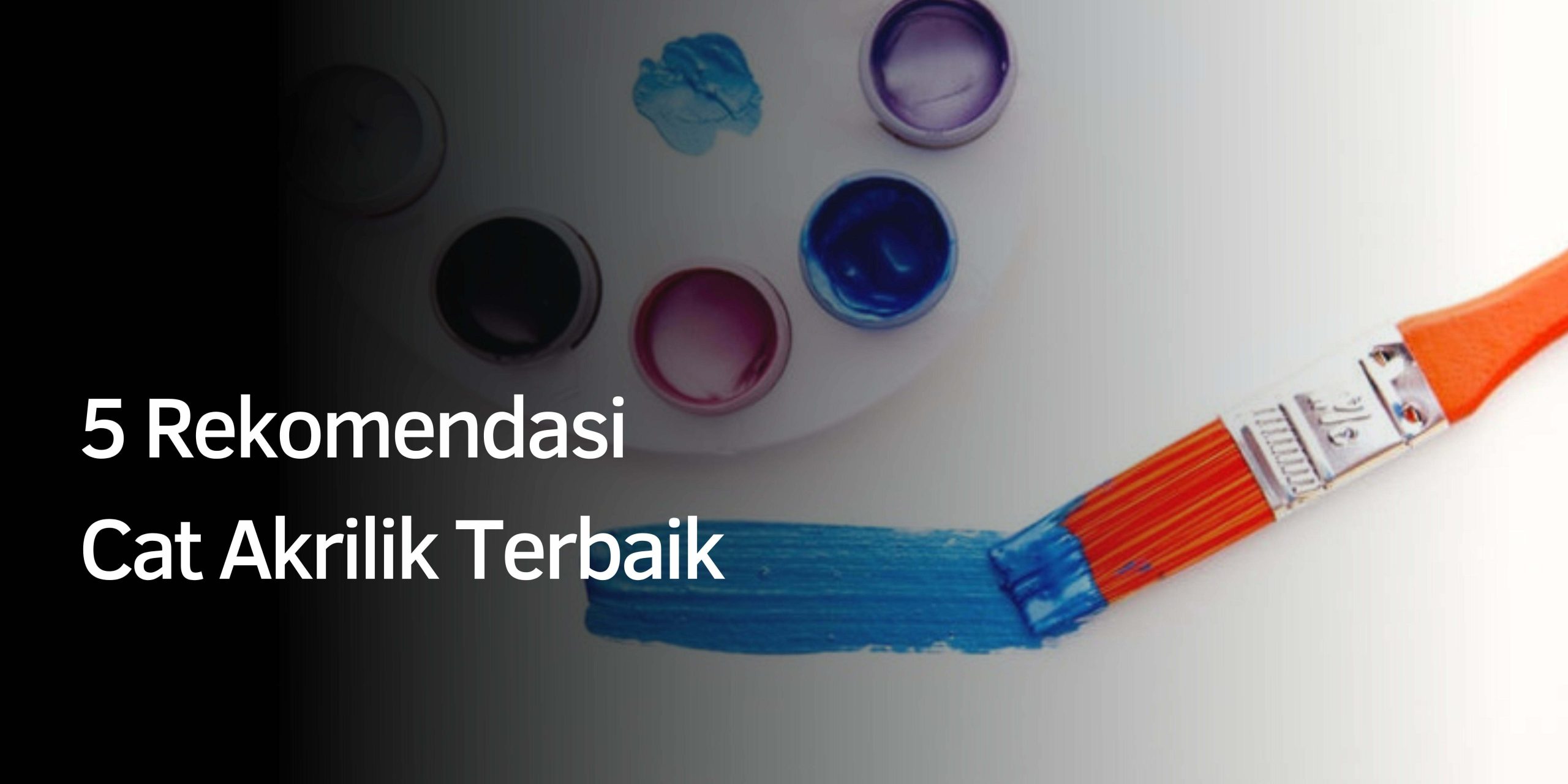 Rekomendasi Cat Akrilik Terbaik