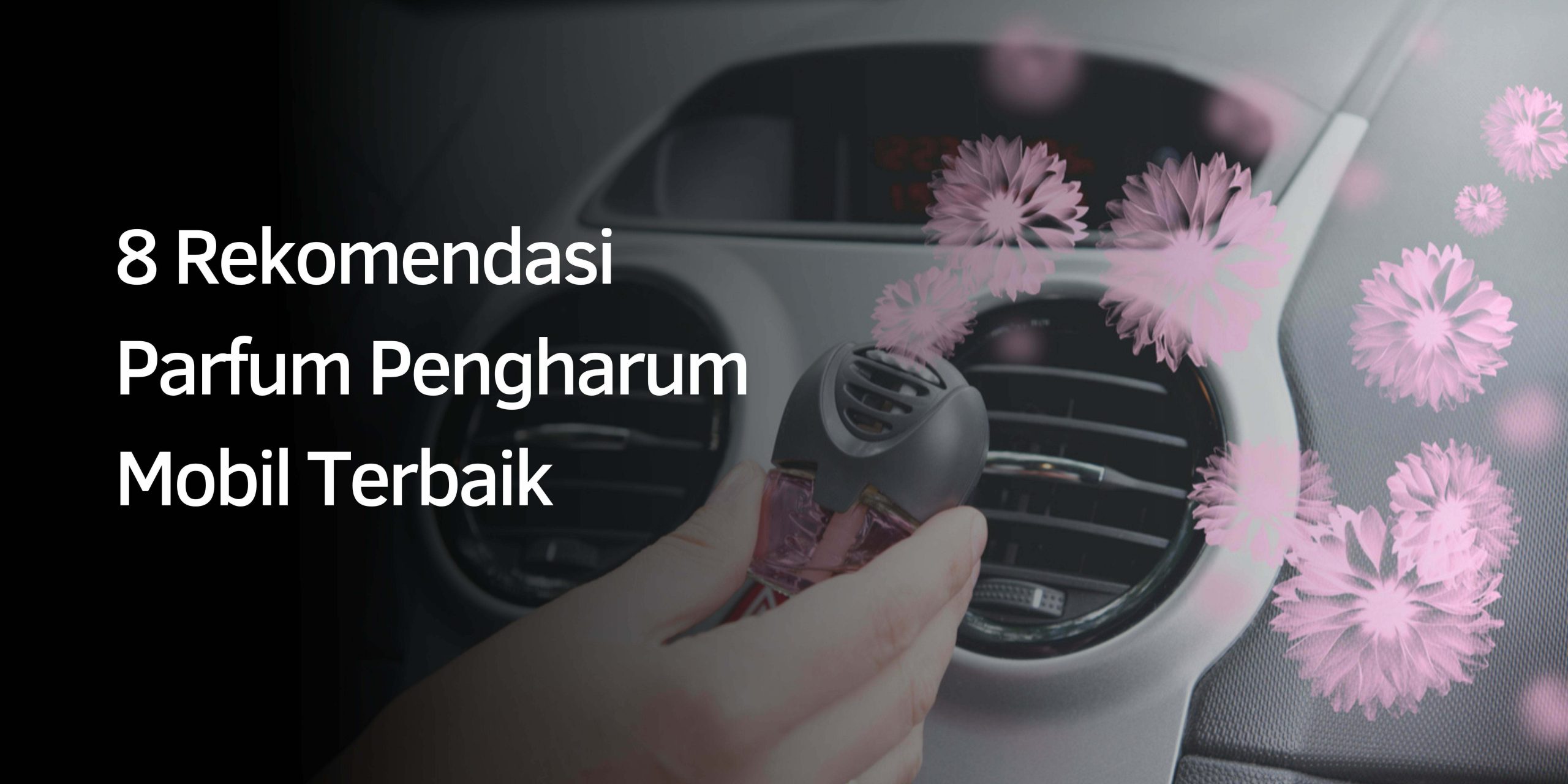 Rekomendasi Parfum Pengharum Mobil Terbaik