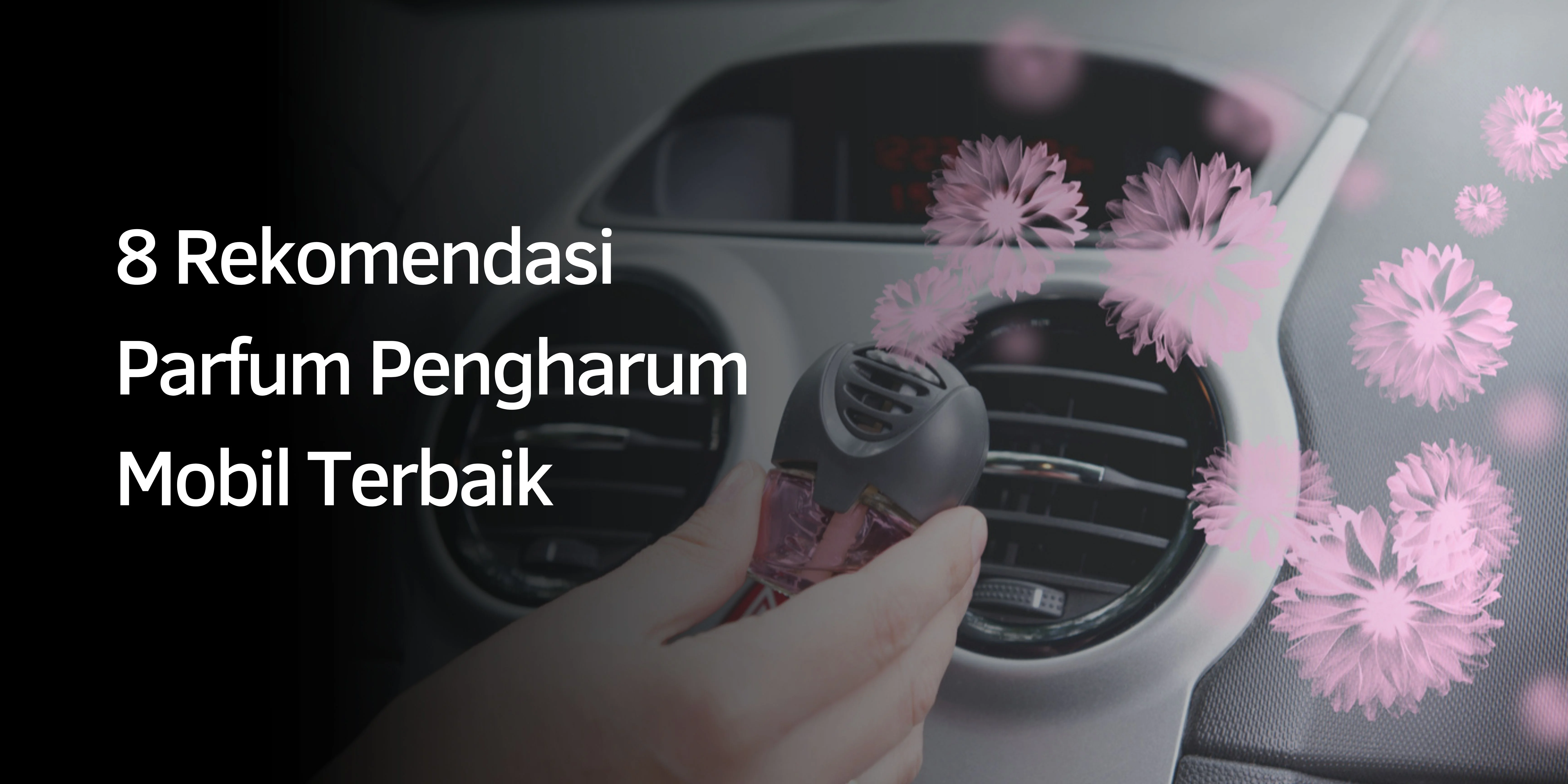 Rekomendasi Parfum Pengharum Mobil Terbaik