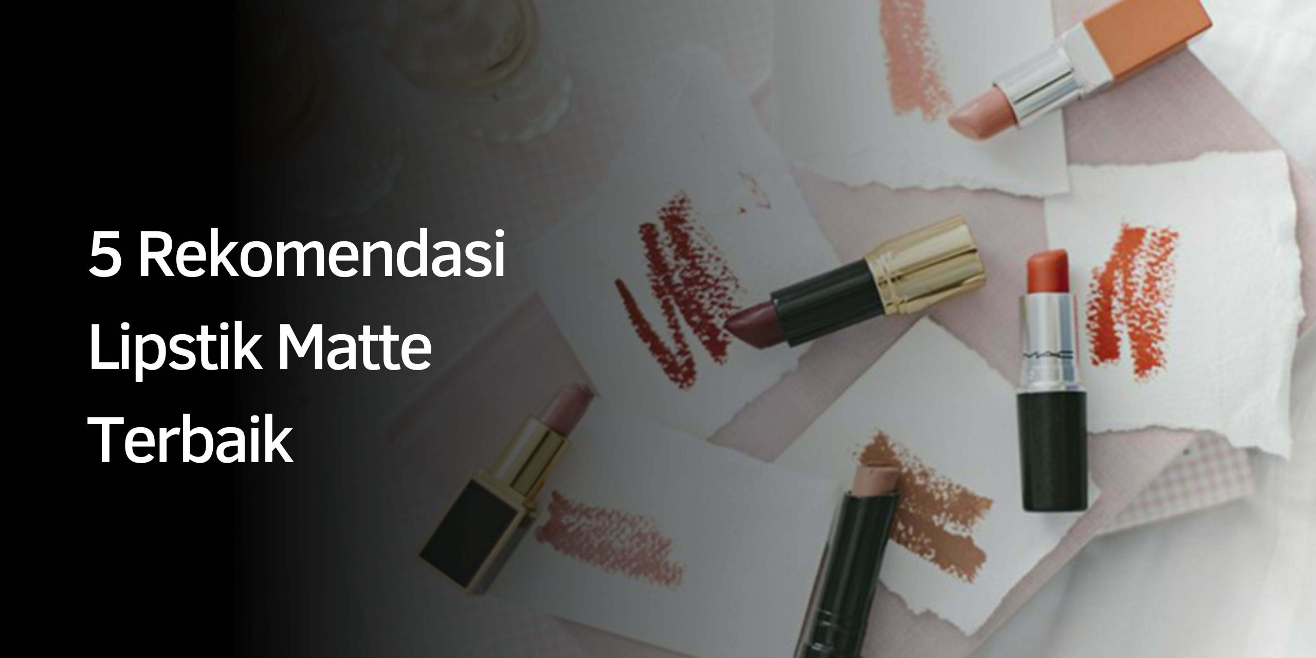 Rekomendasi Lipstik Matte Terbaik