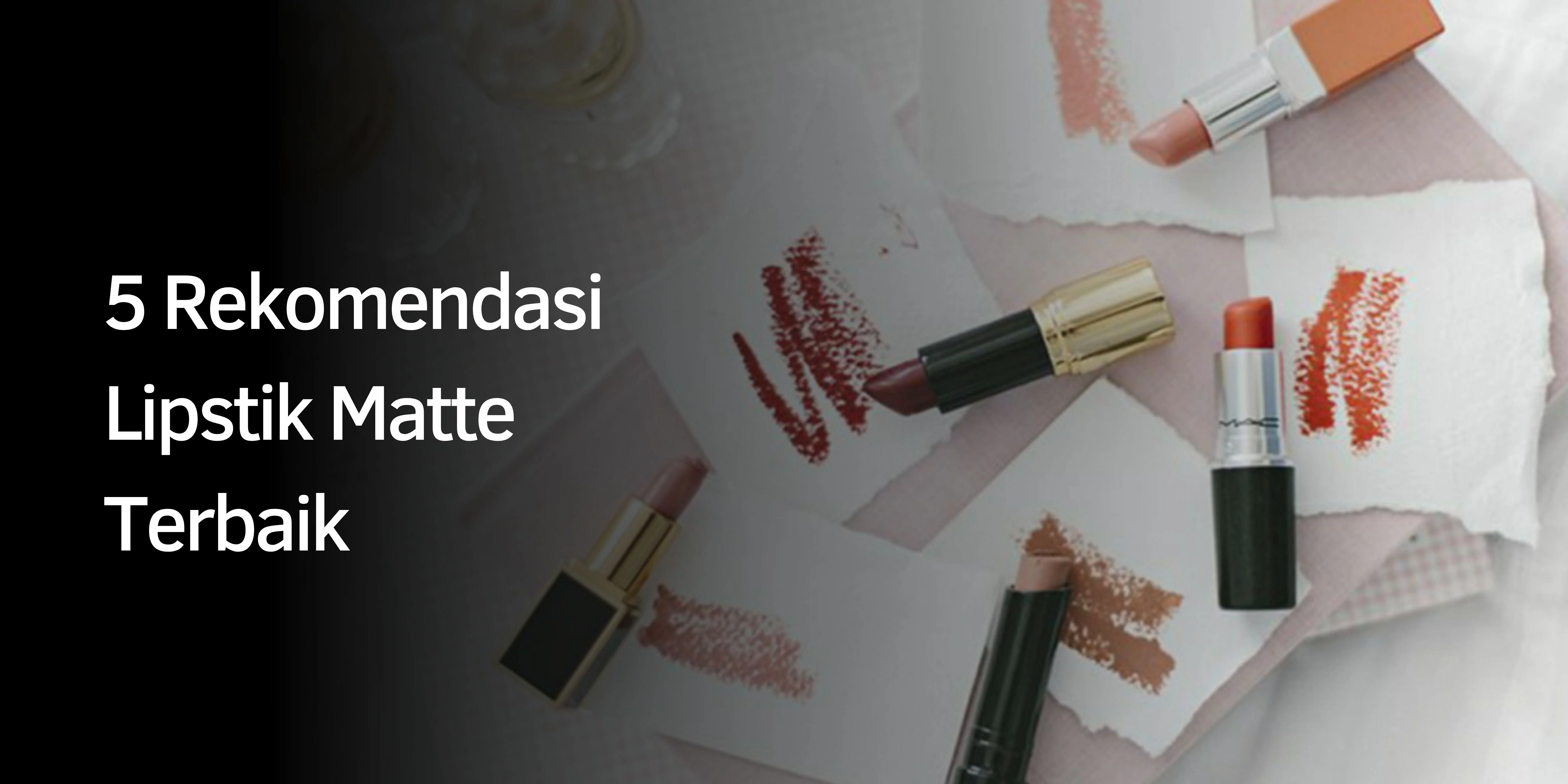 Rekomendasi Lipstik Matte Terbaik