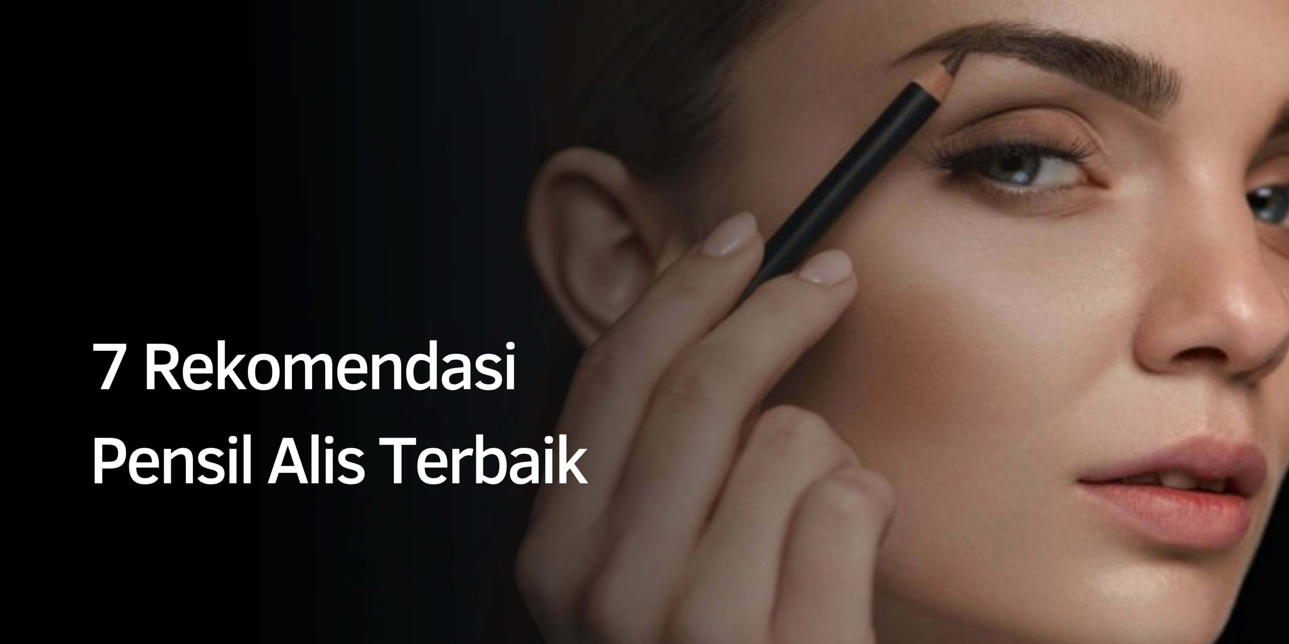 Rekomendasi Pensil Alis Terbaik