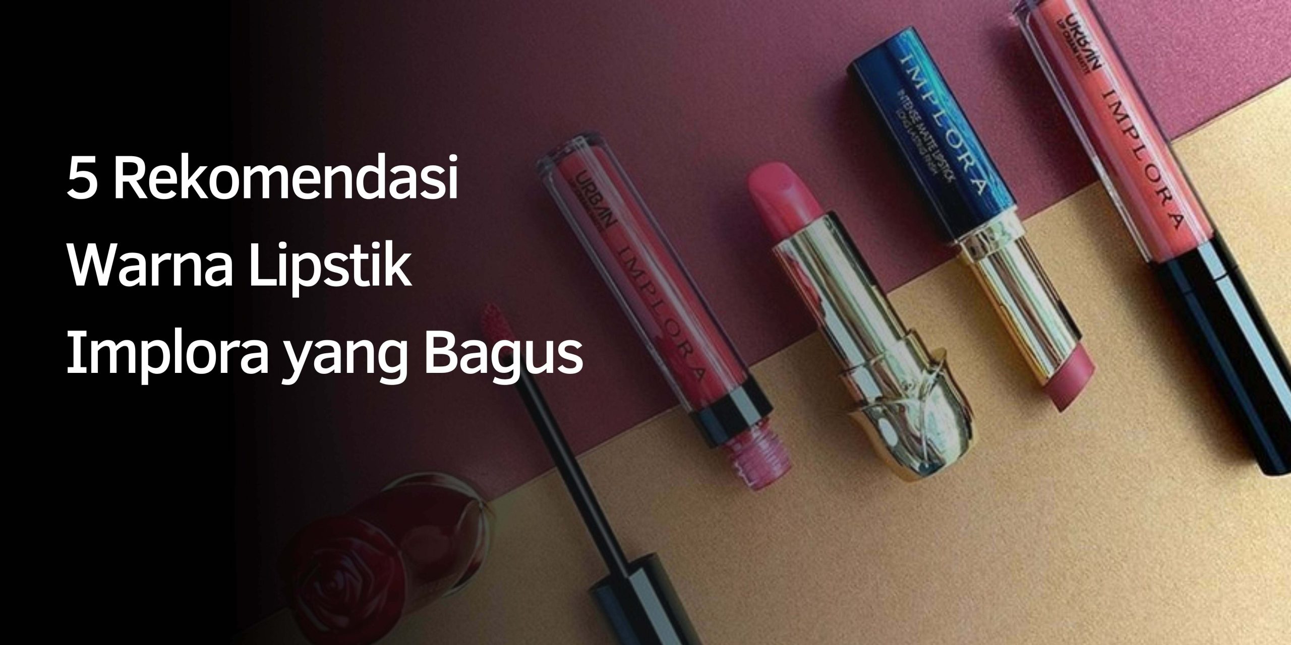 Rekomendasi Warna Lipstik Implora