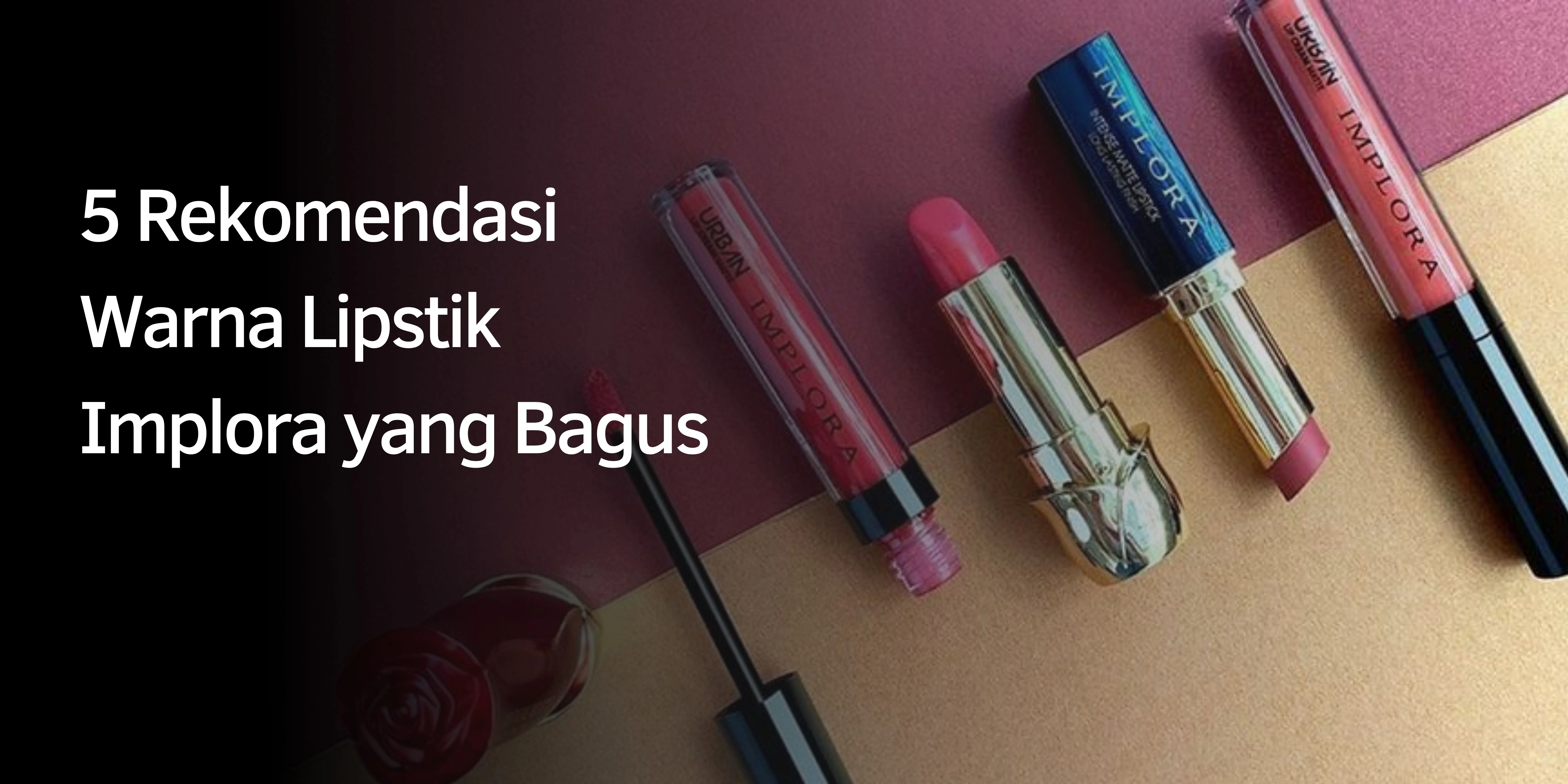 Rekomendasi Warna Lipstik Implora