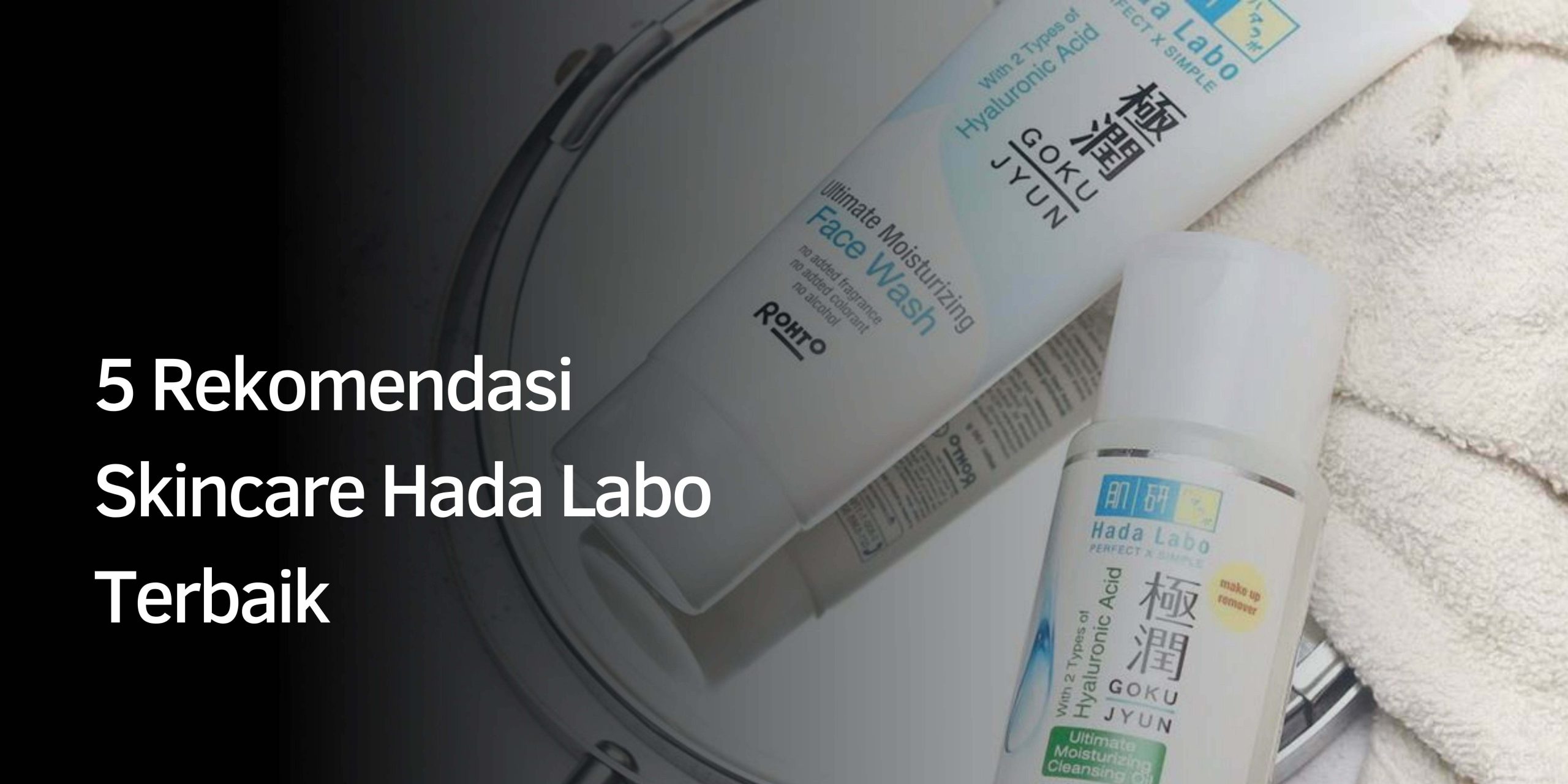 5 Rekomendasi Skincare Hada Labo Terbaik