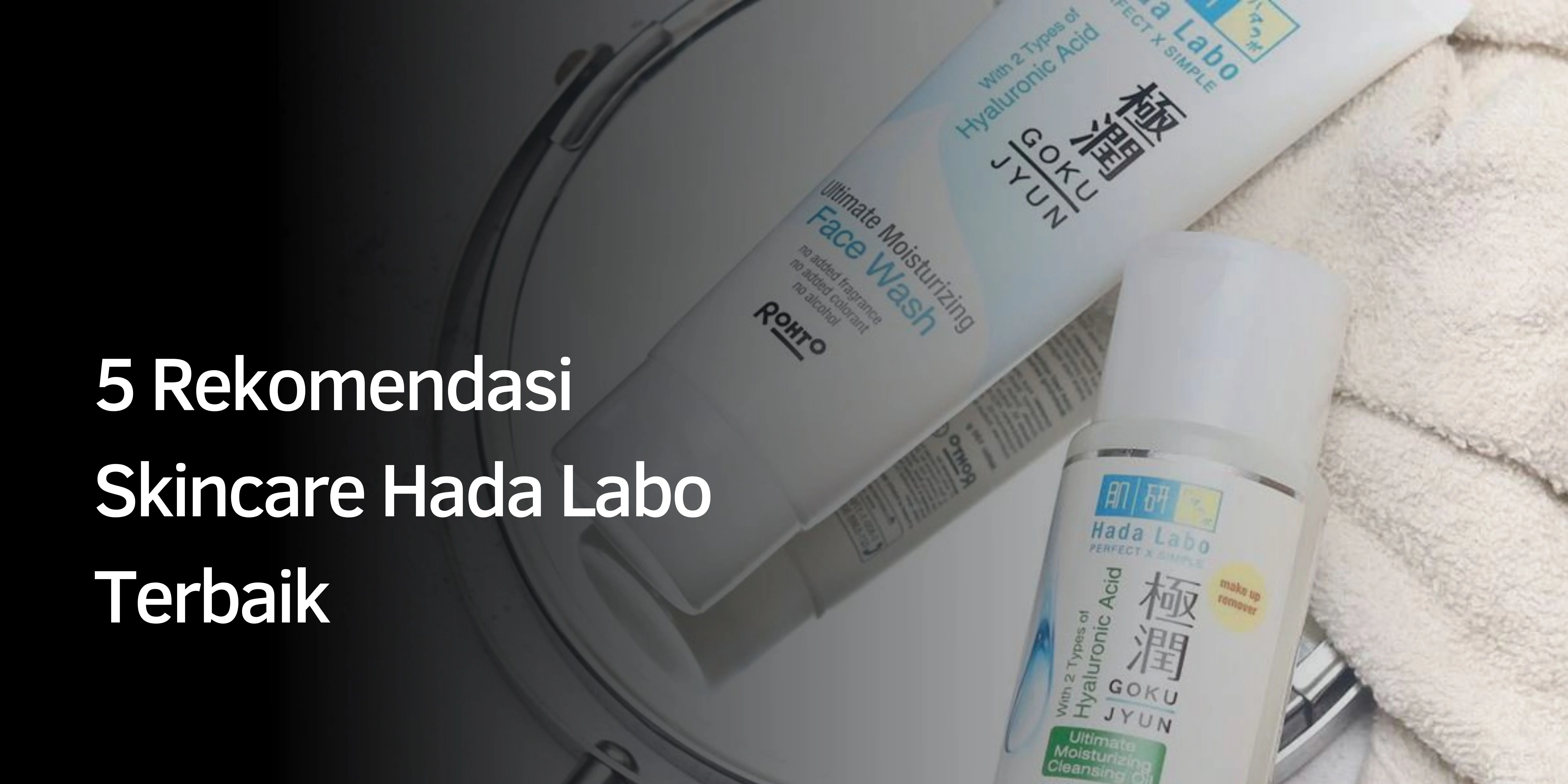 5 Rekomendasi Skincare Hada Labo Terbaik