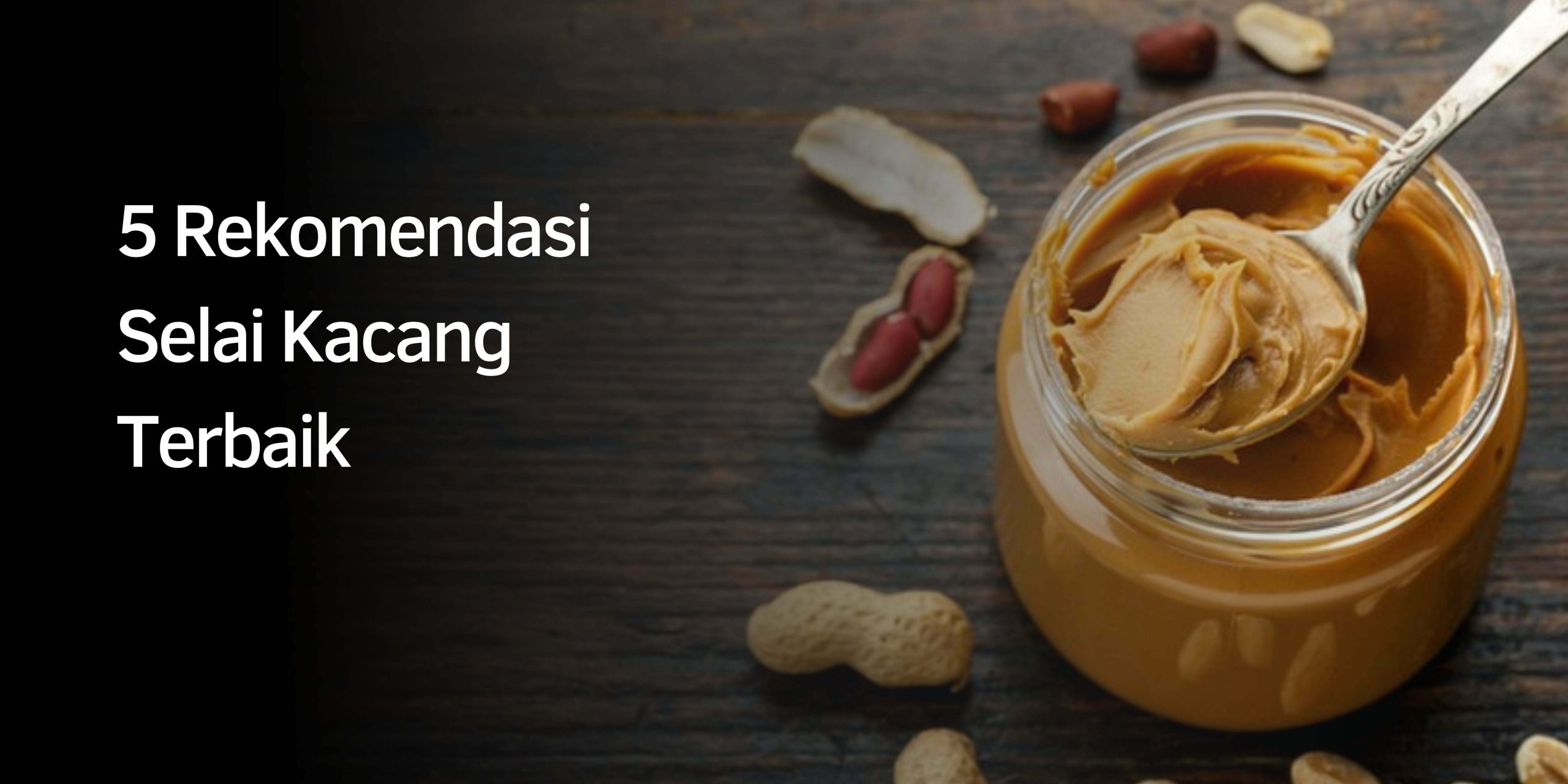Rekomendasi Selai Kacang Terbaik