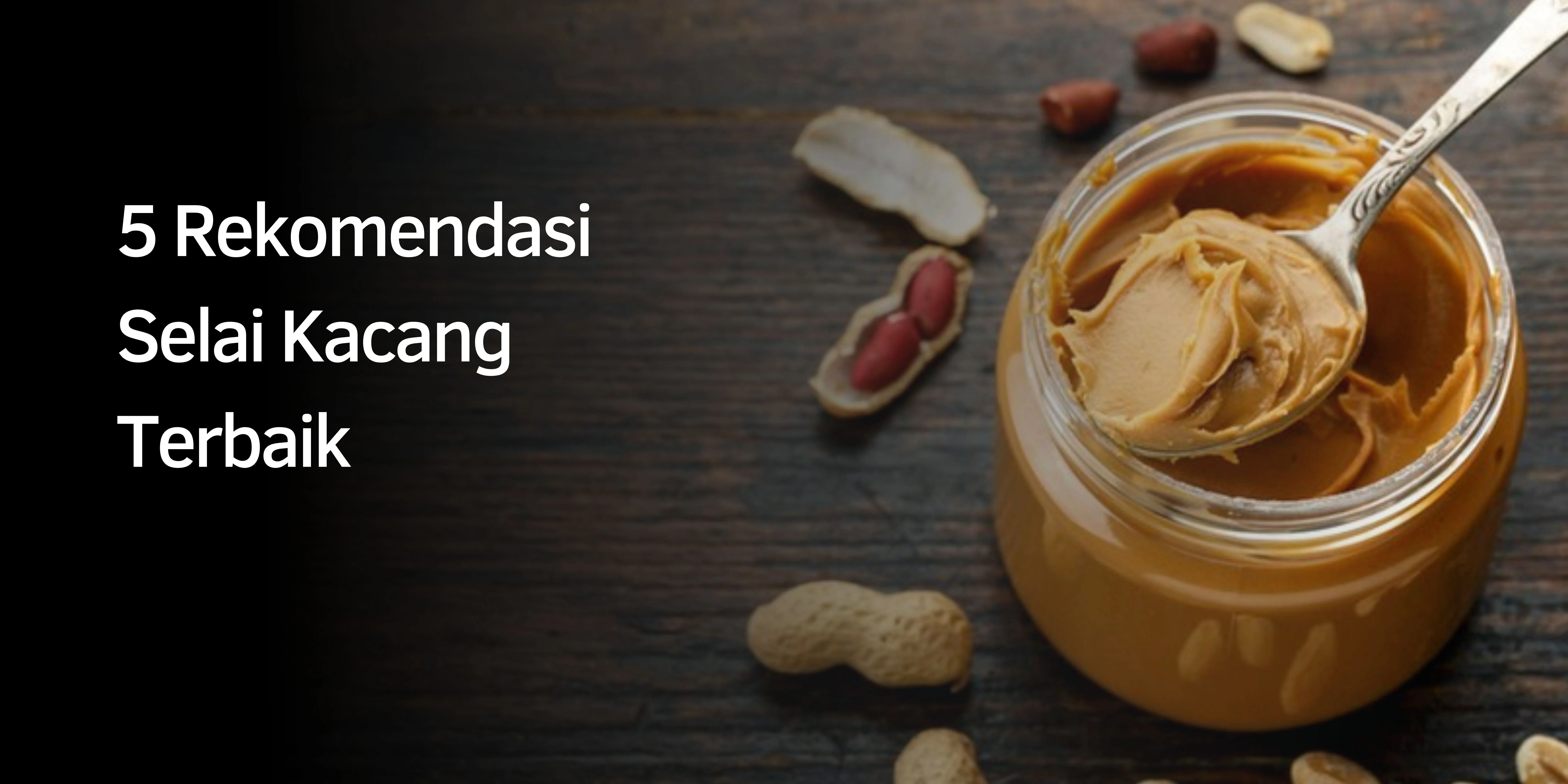 Rekomendasi Selai Kacang Terbaik