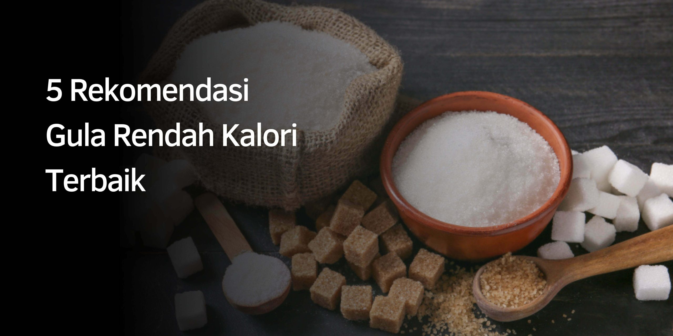 5 Rekomendasi Gula Rendah Kalori Terbaik