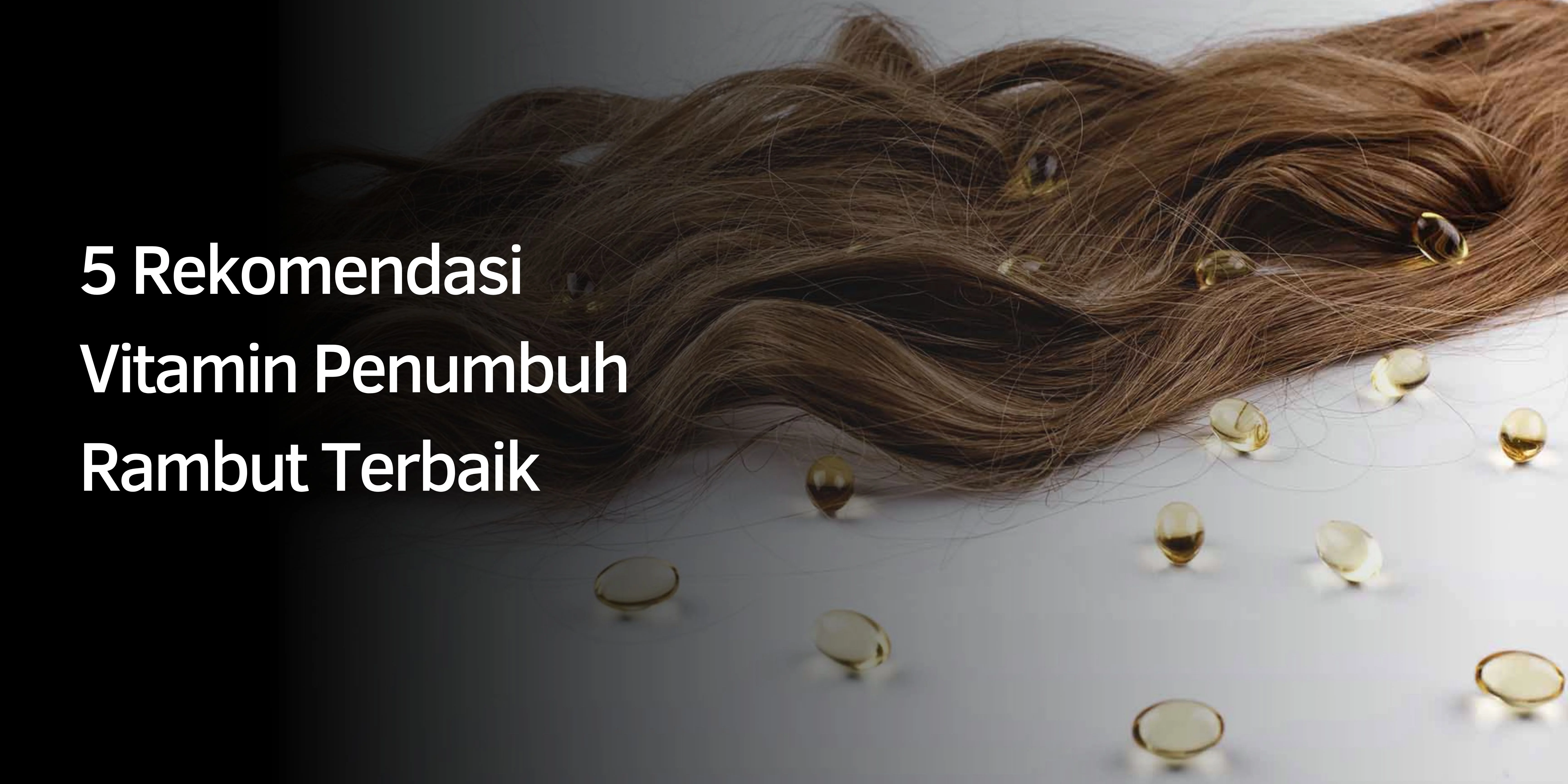 Rekomendasi Vitamin Penumbuh Rambut