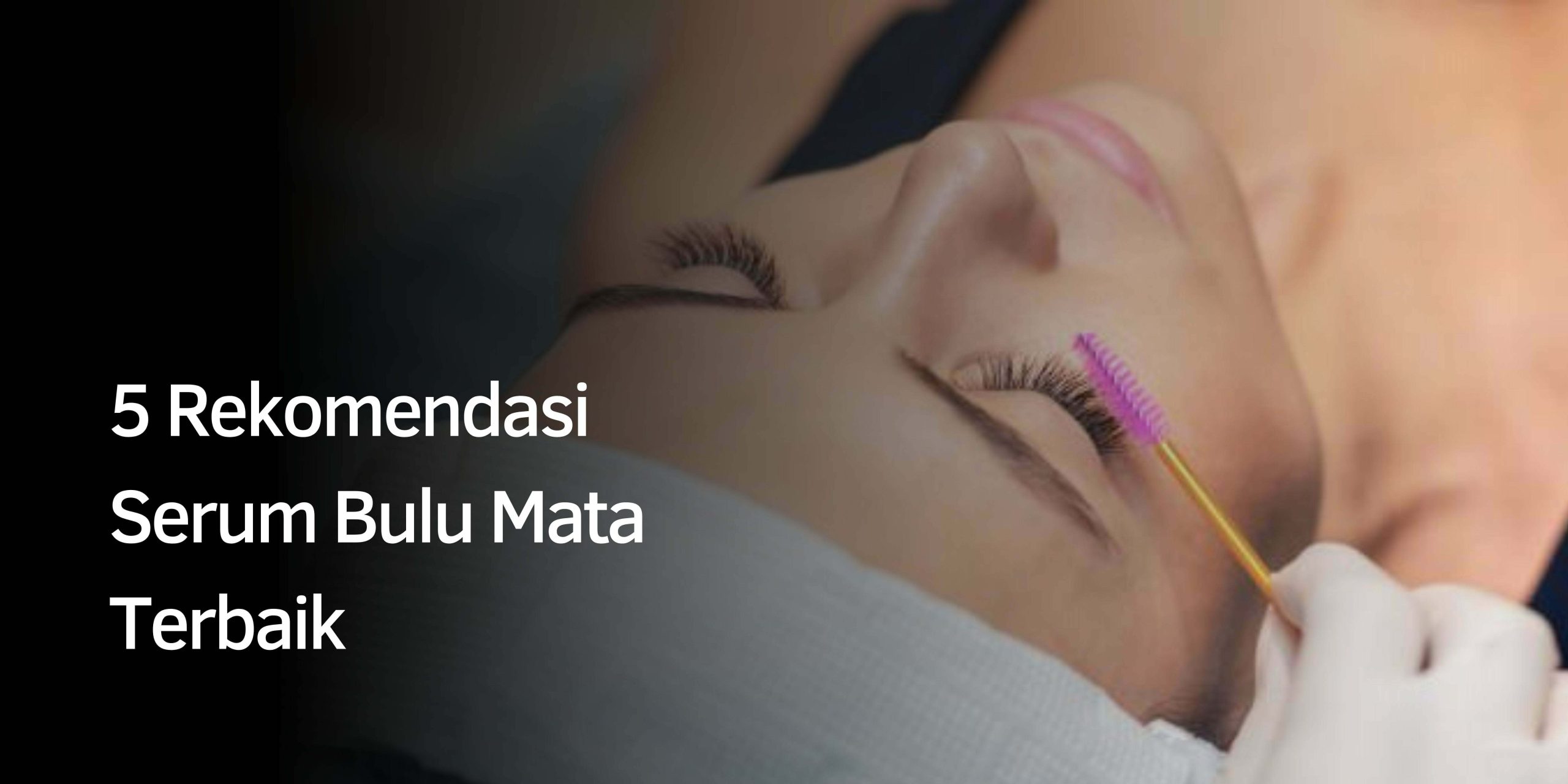 Rekomendasi Serum Bulu Mata
