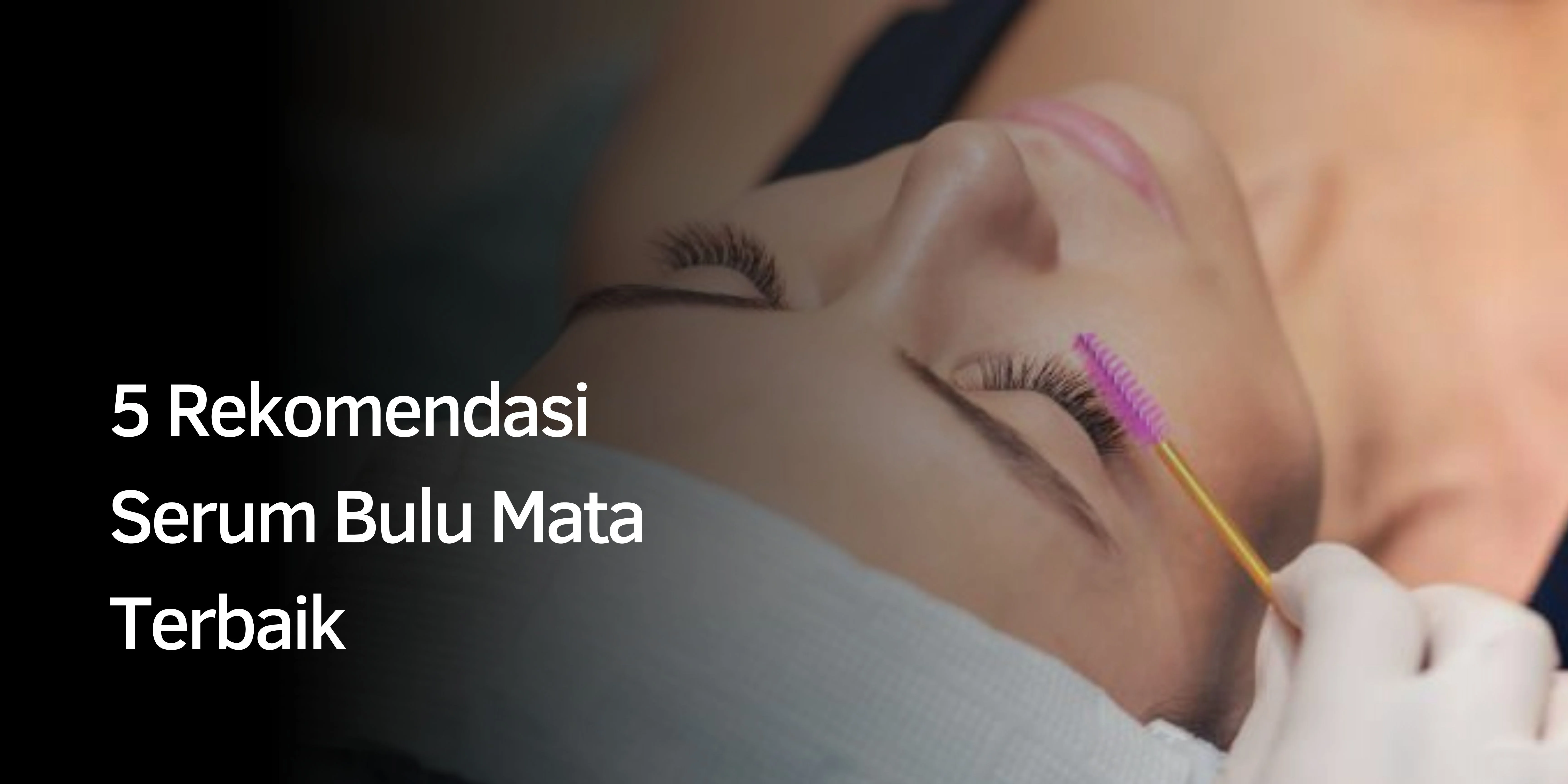 Rekomendasi Serum Bulu Mata