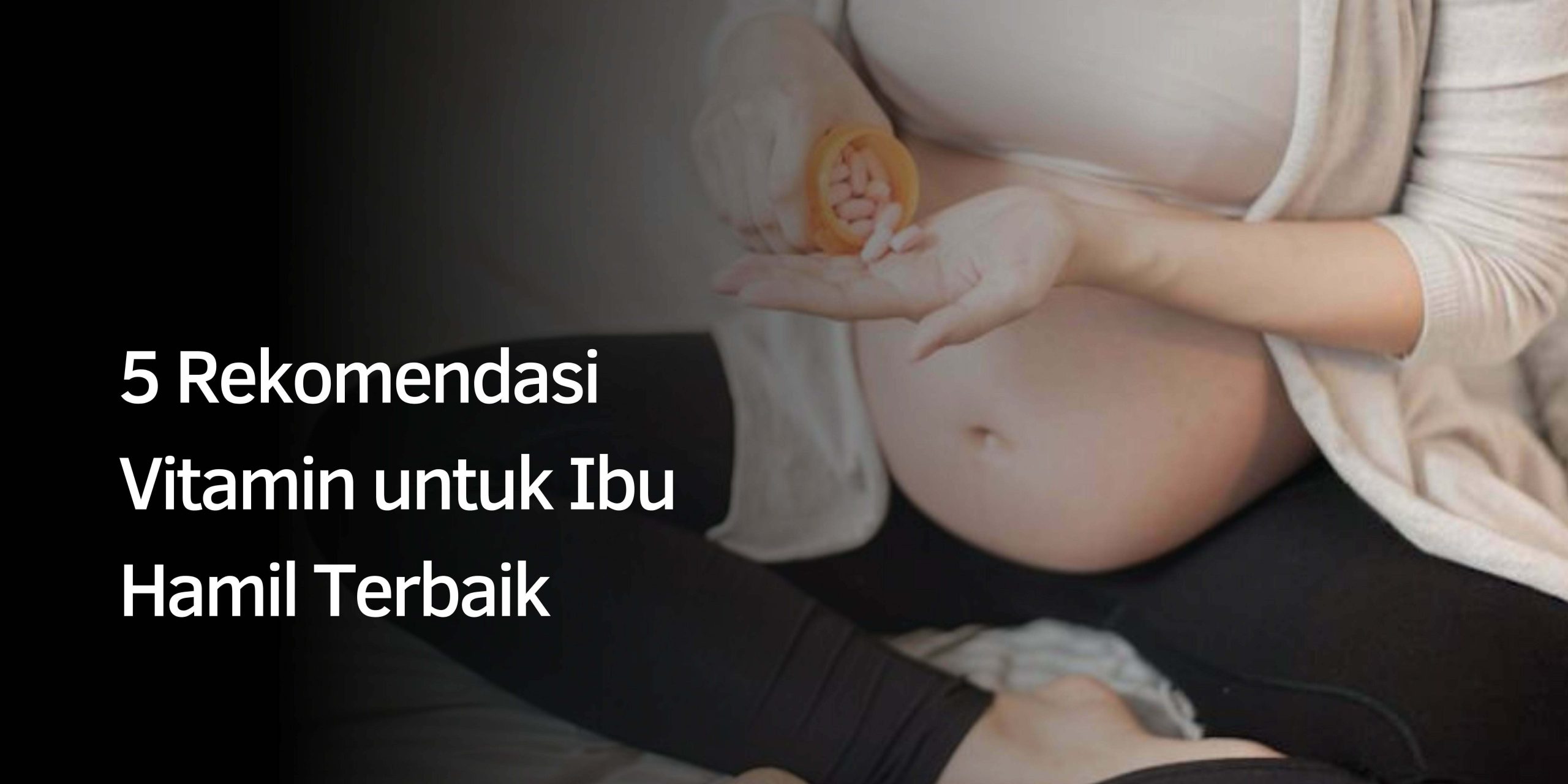 Rekomendasi Vitamin untuk Ibu Hamil