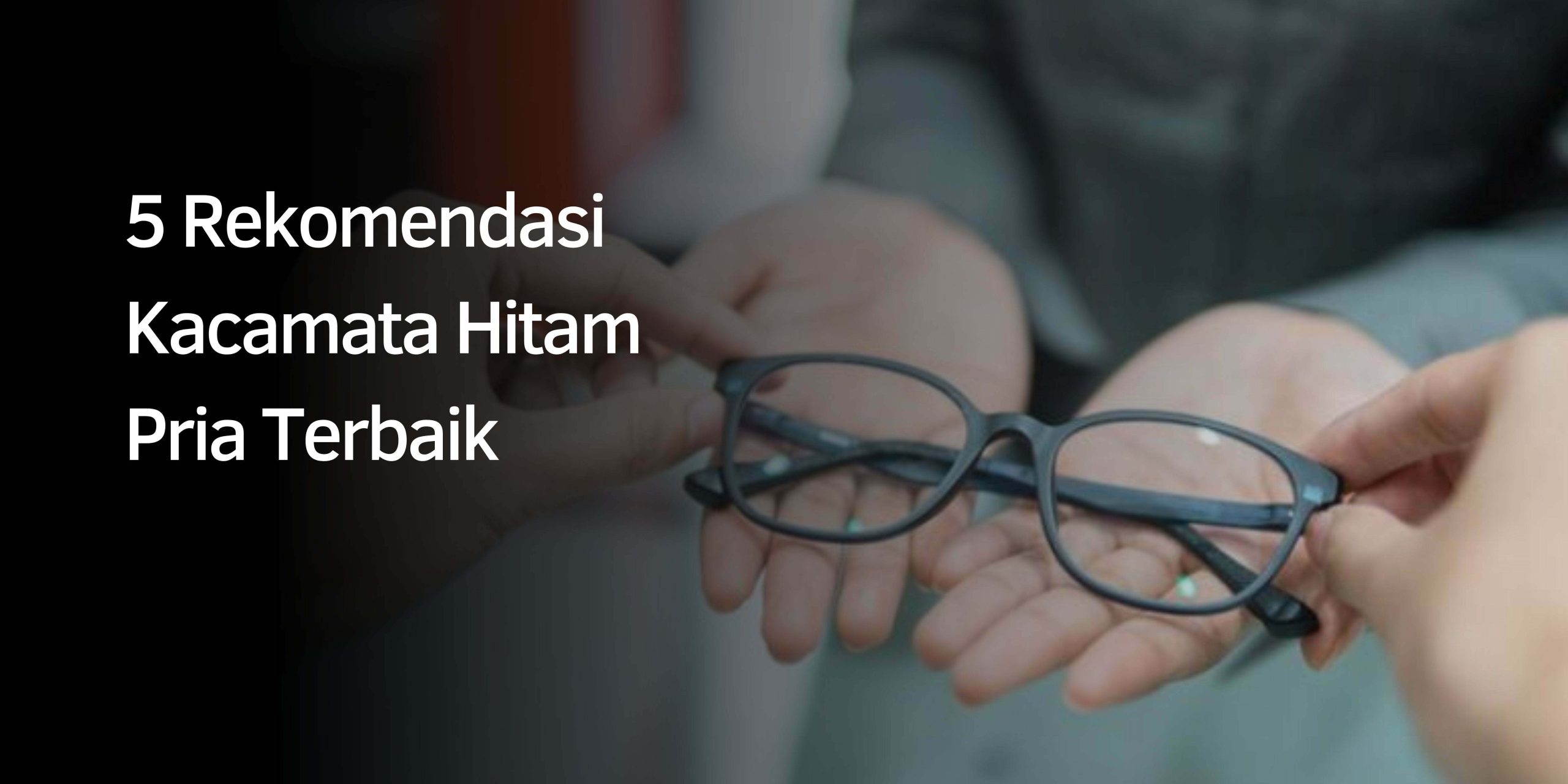 Rekomendasi Kacamata Hitam Pria