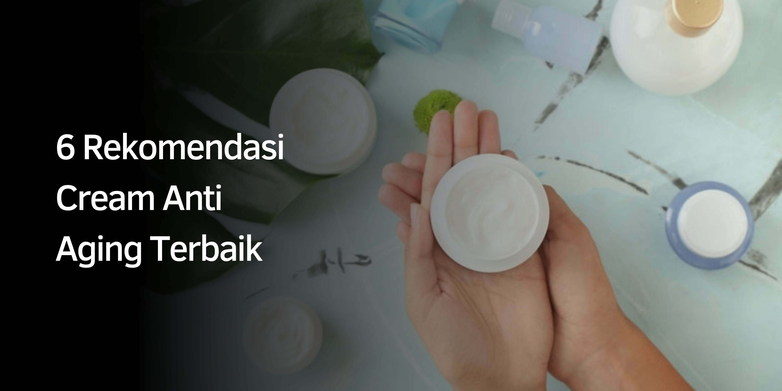 Rekomendasi Cream Anti Aging