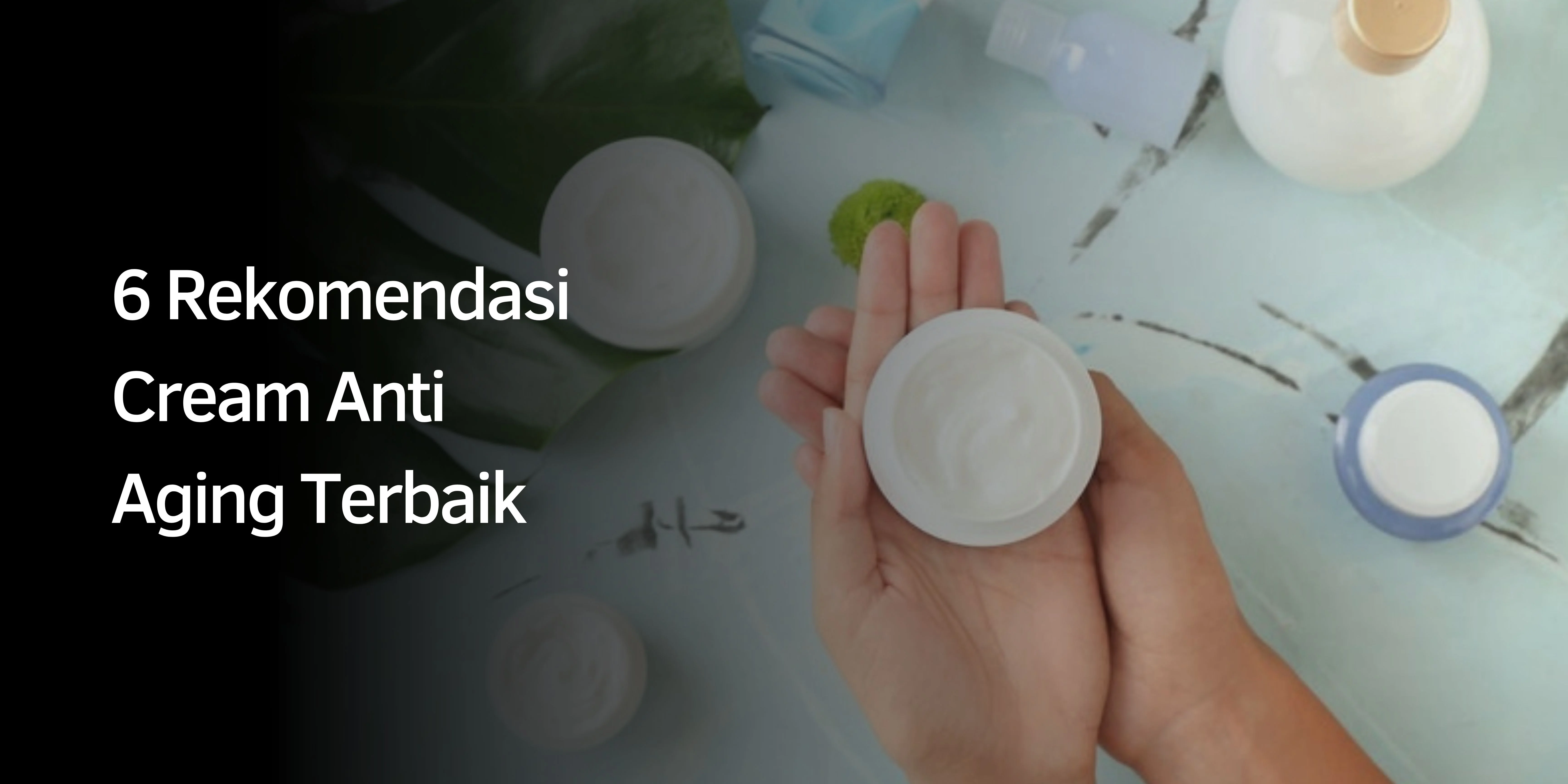 Rekomendasi Cream Anti Aging