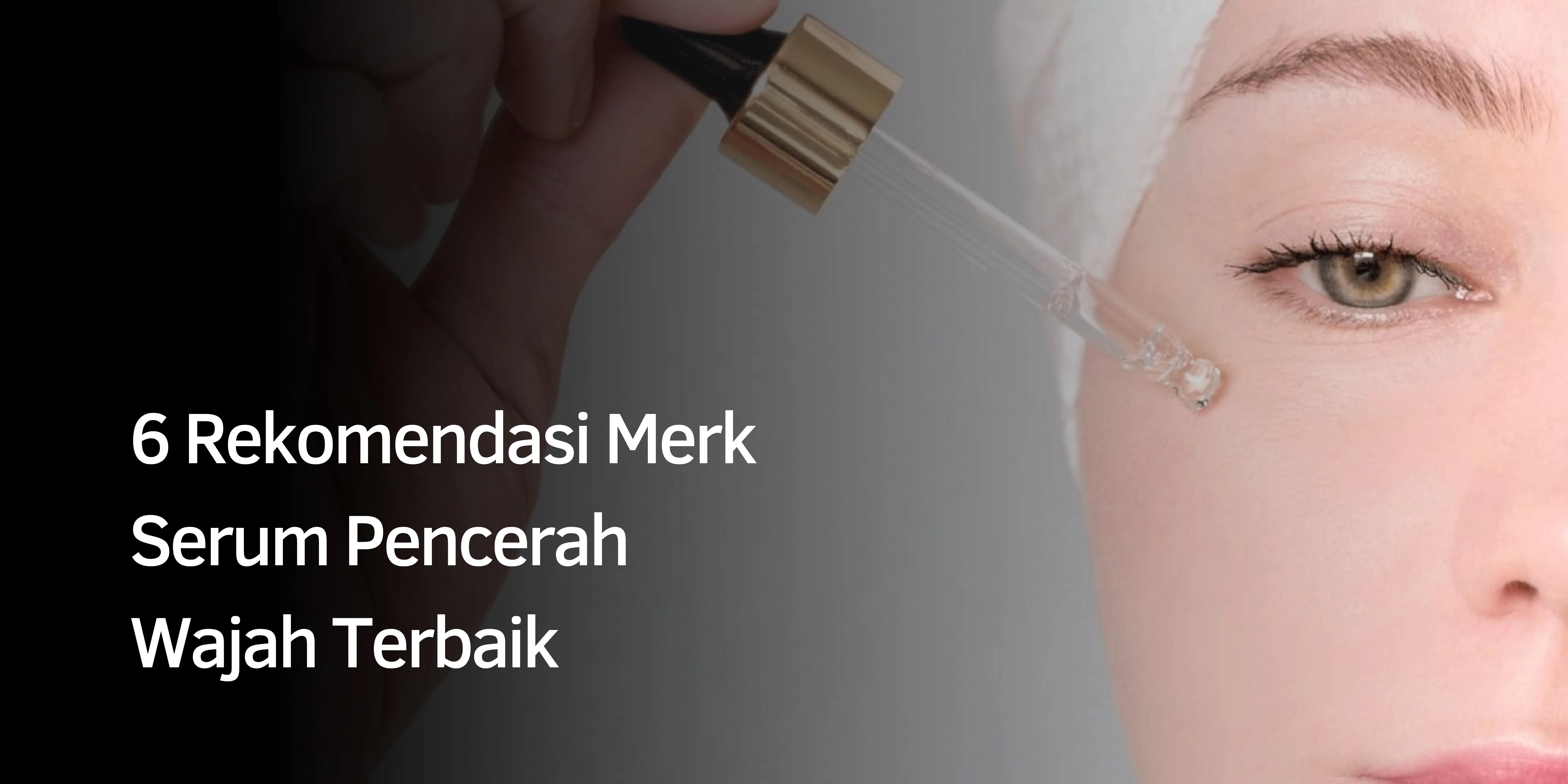 Rekomendasi Merk Serum Pencerah Wajah