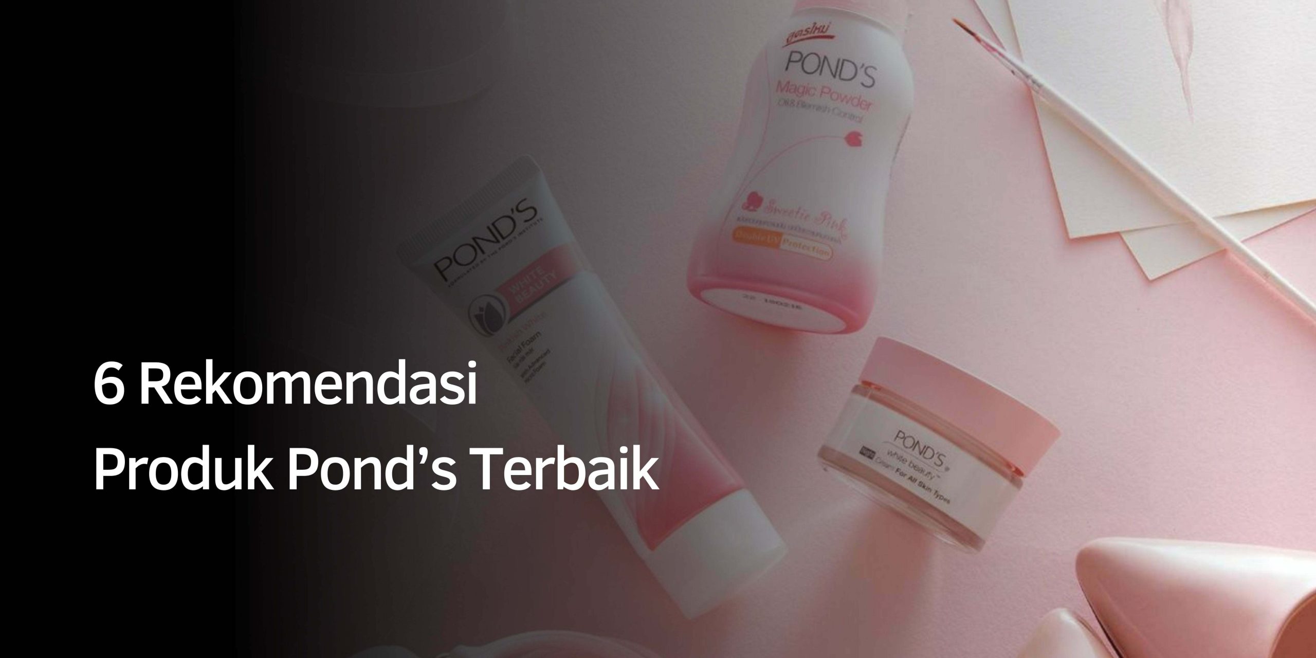 Rekomendasi Produk Pond’s
