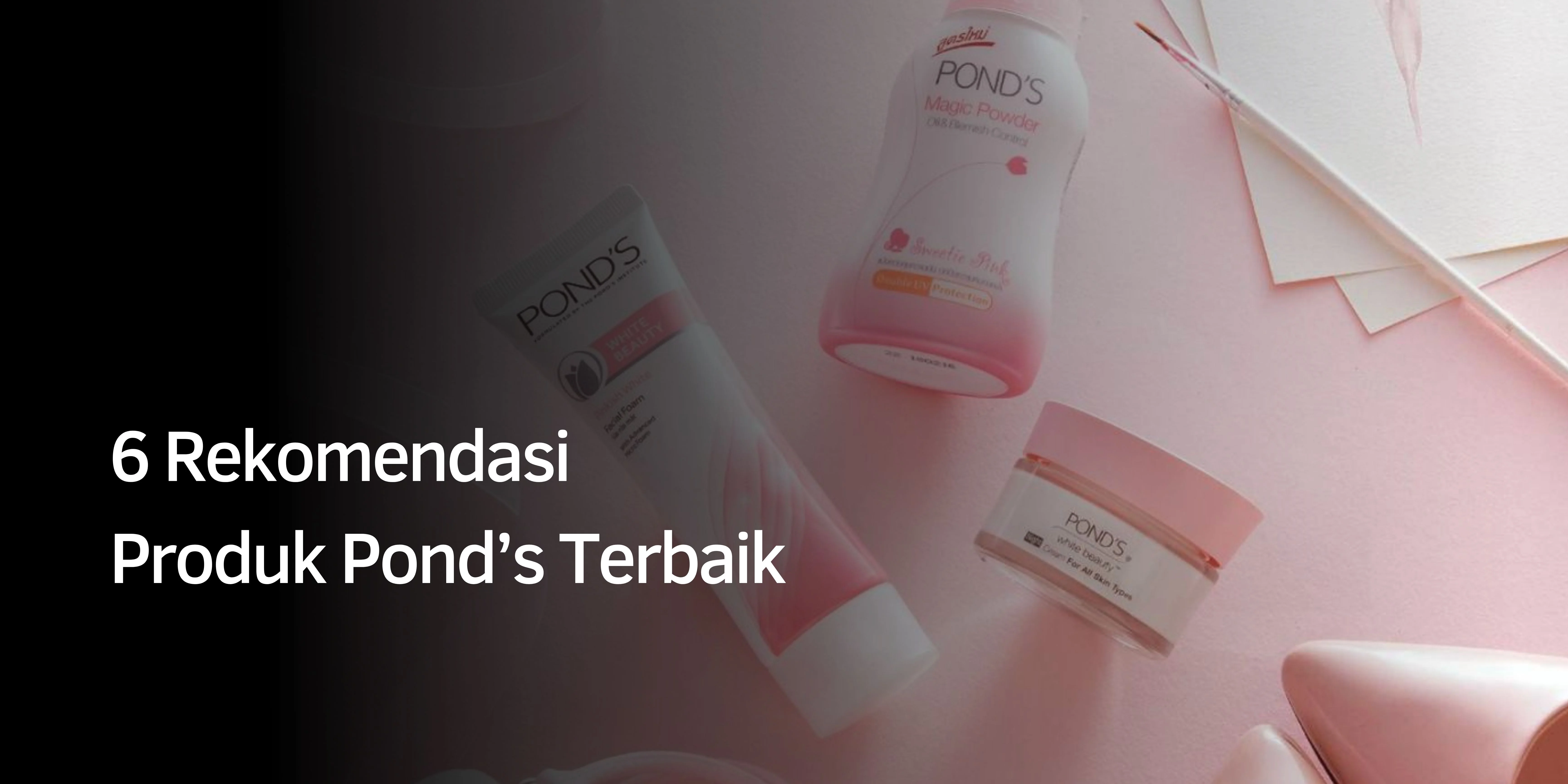Rekomendasi Produk Pond’s