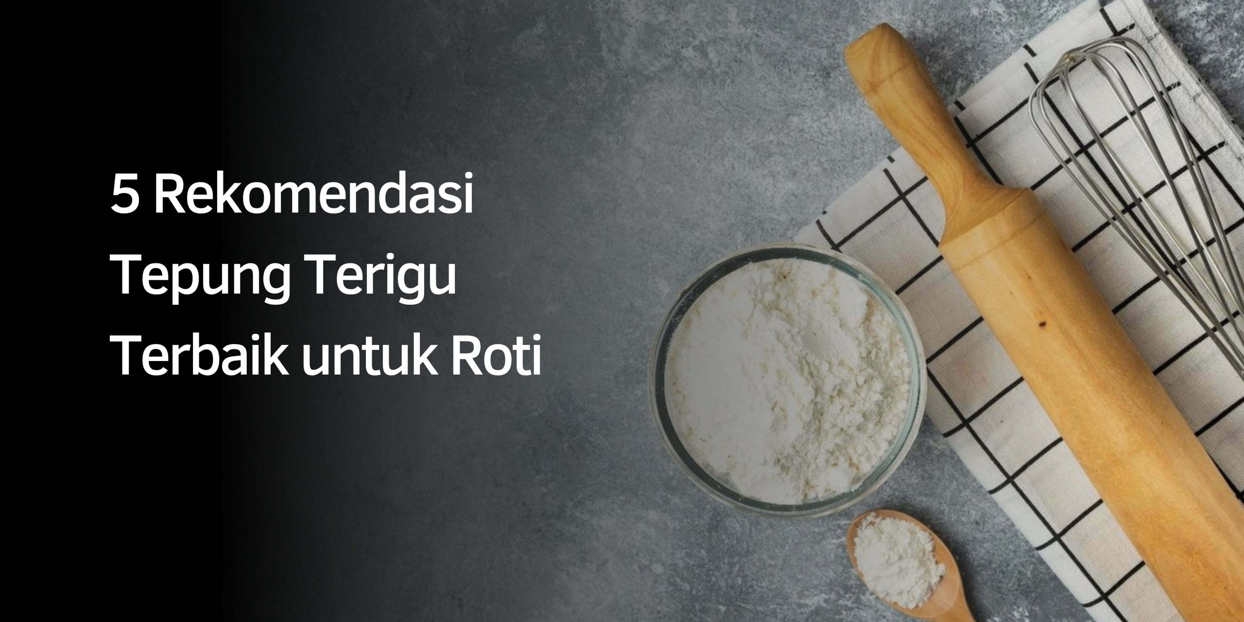 Rekomendasi Tepung Terigu untuk Roti