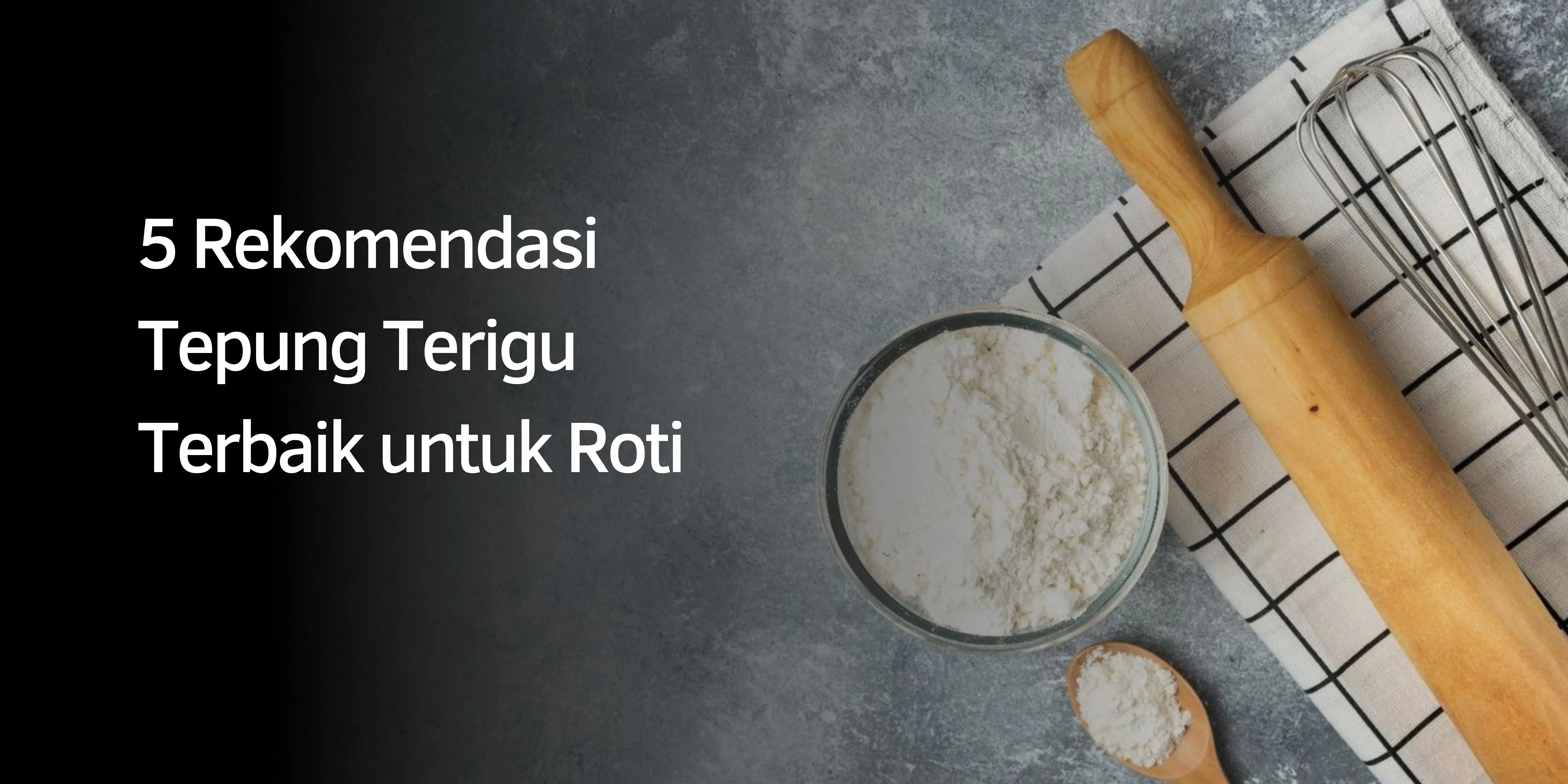 Rekomendasi Tepung Terigu untuk Roti