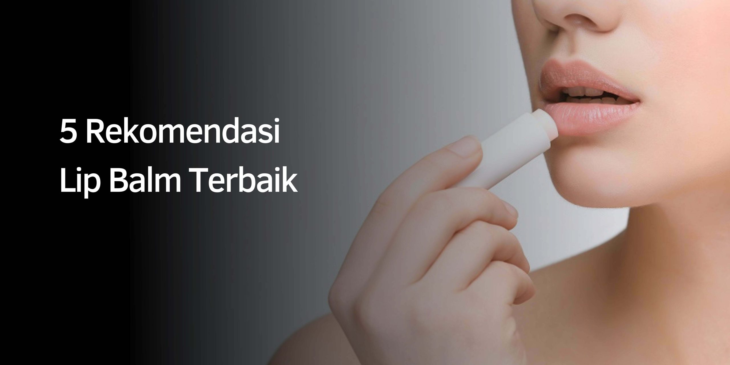 Rekomendasi Lip Balm