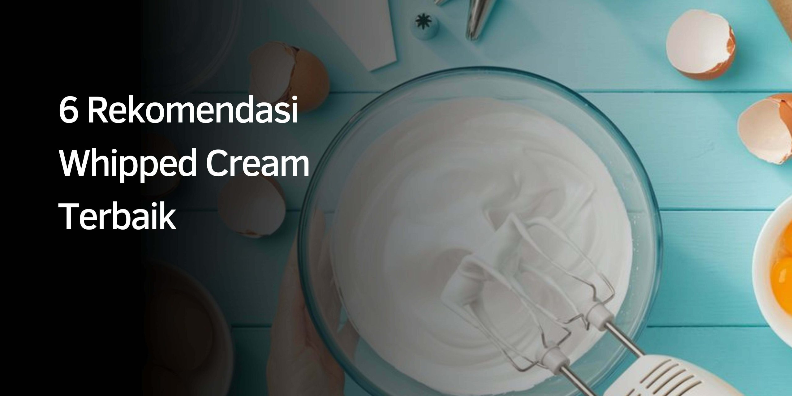 Rekomendasi Whipped Cream Rekomendasi Whipped Cream