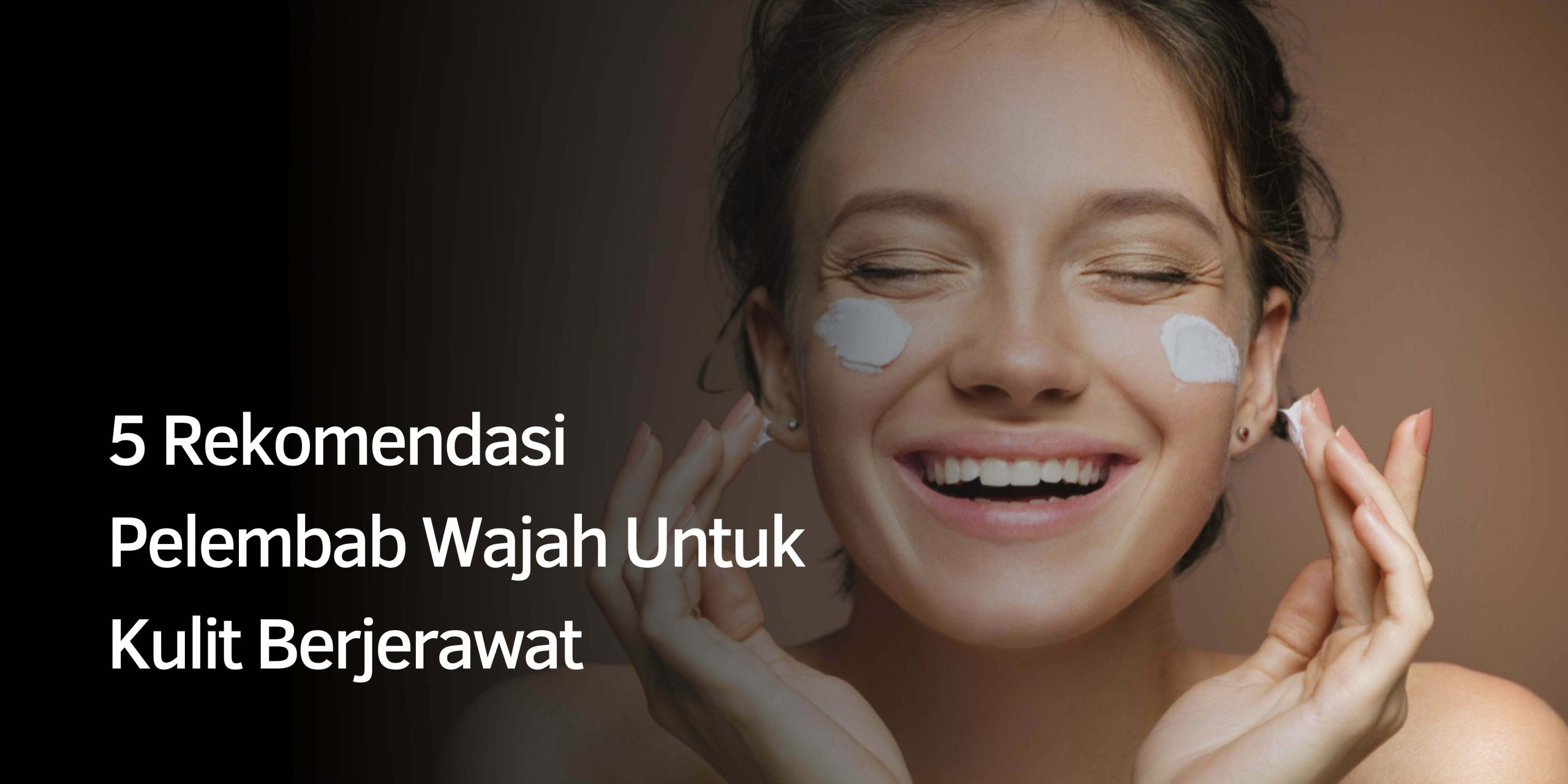 Rekomendasi Pelembab Wajah Rekomendasi Pelembab Wajah