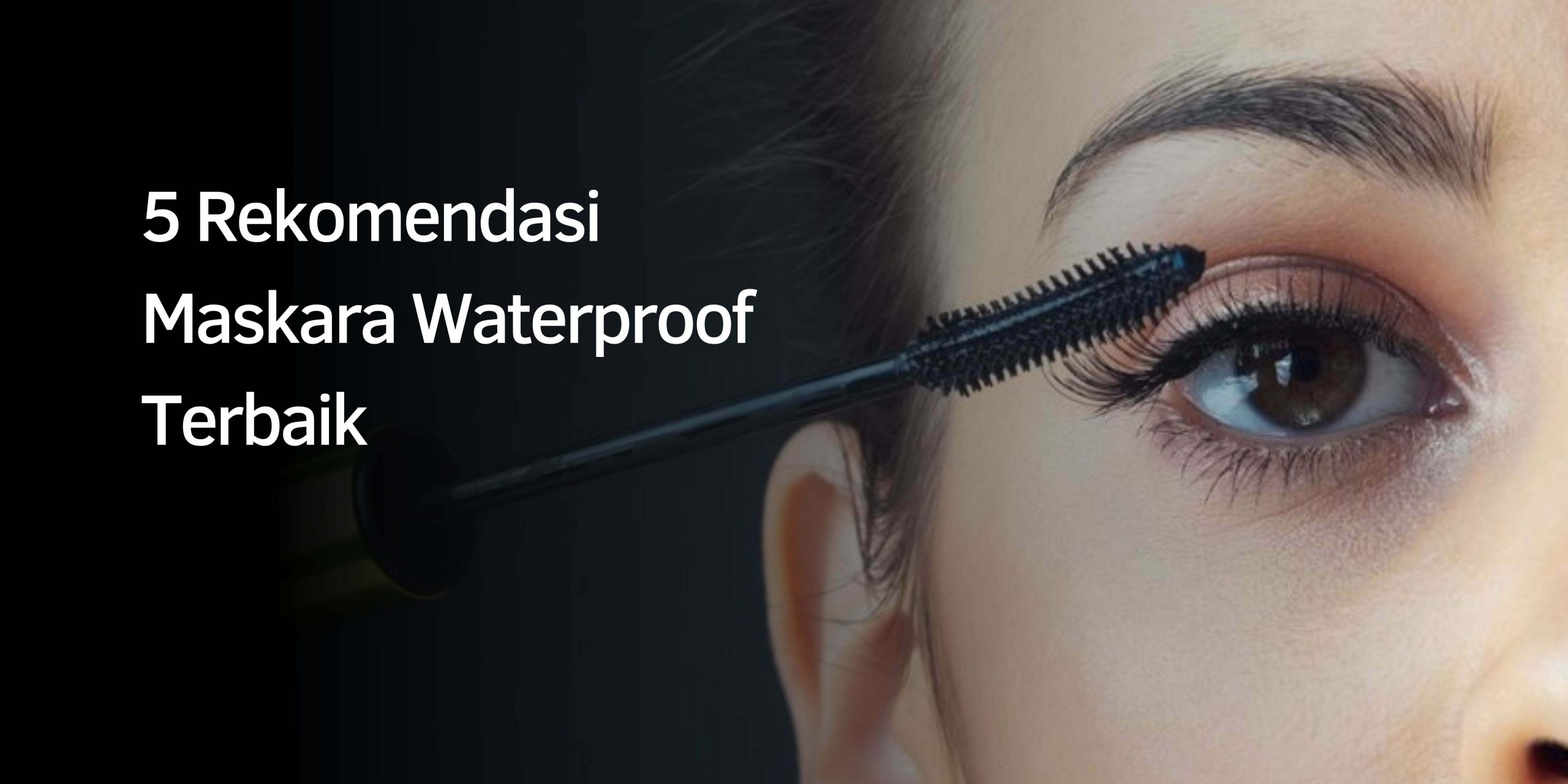 Rekomendasi Maskara Waterproof