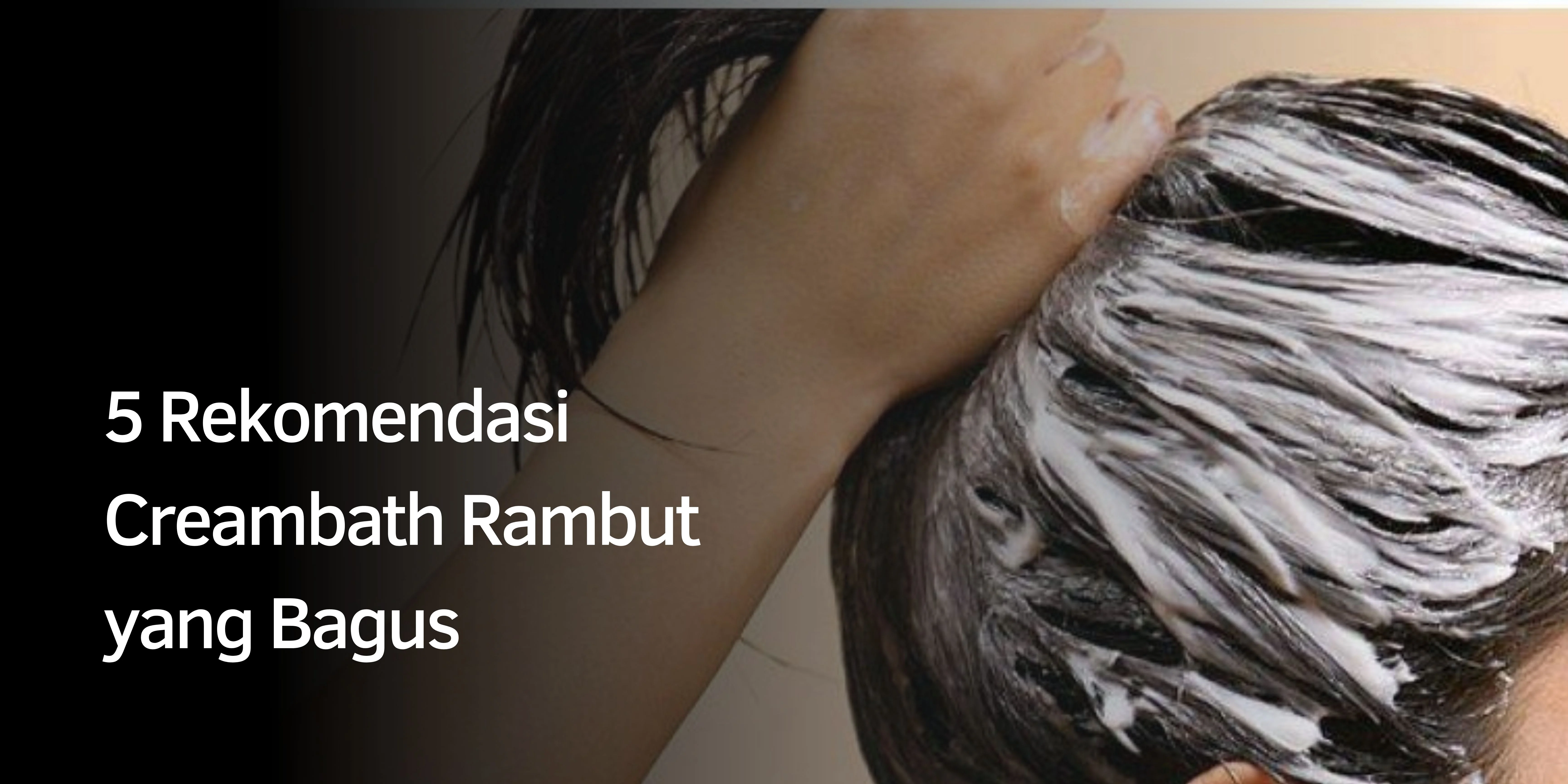 5 Rekomendasi Creambath Rambut yang Bagus