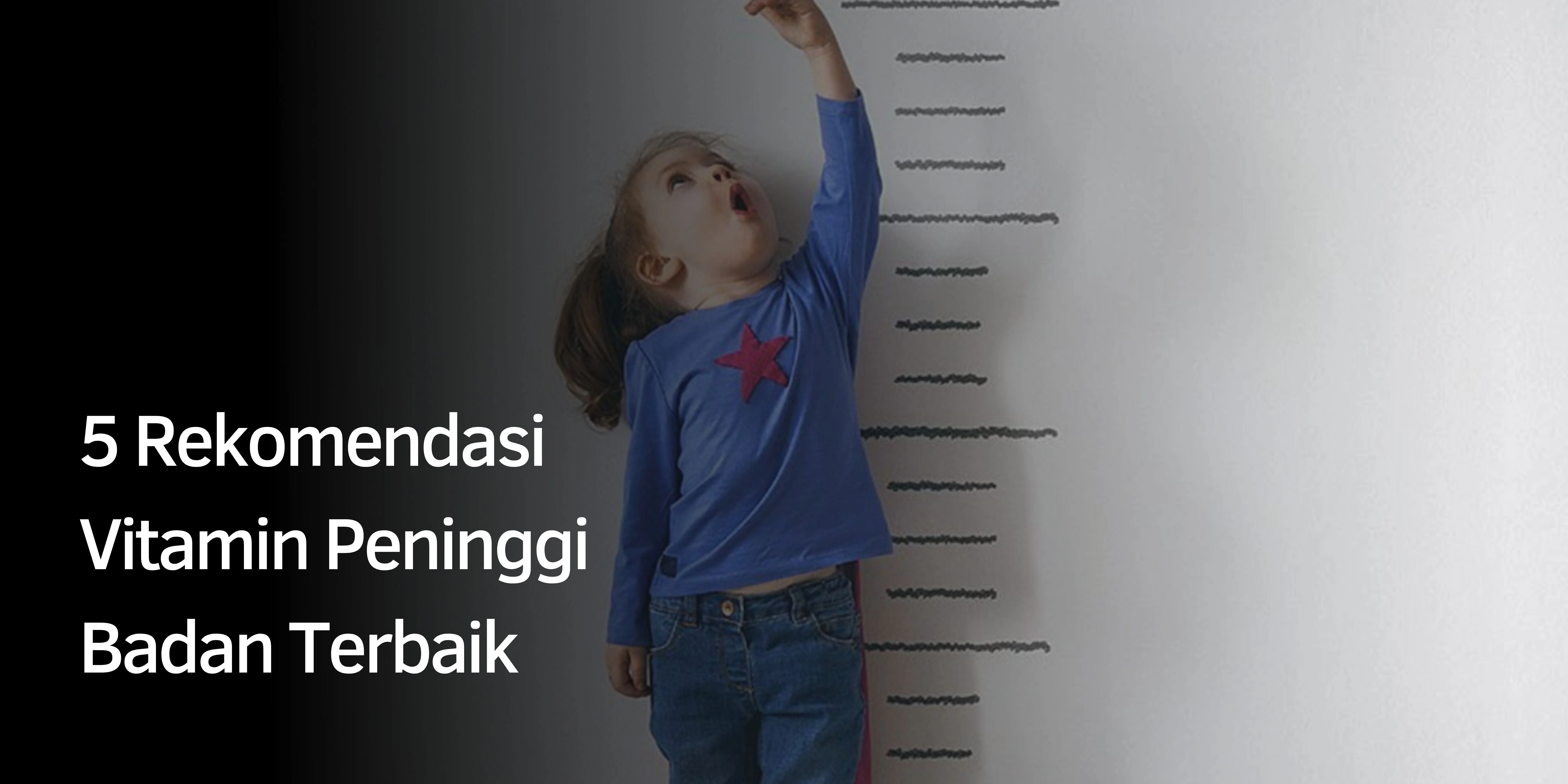 5 Rekomendasi Vitamin Peninggi Badan Terbaik