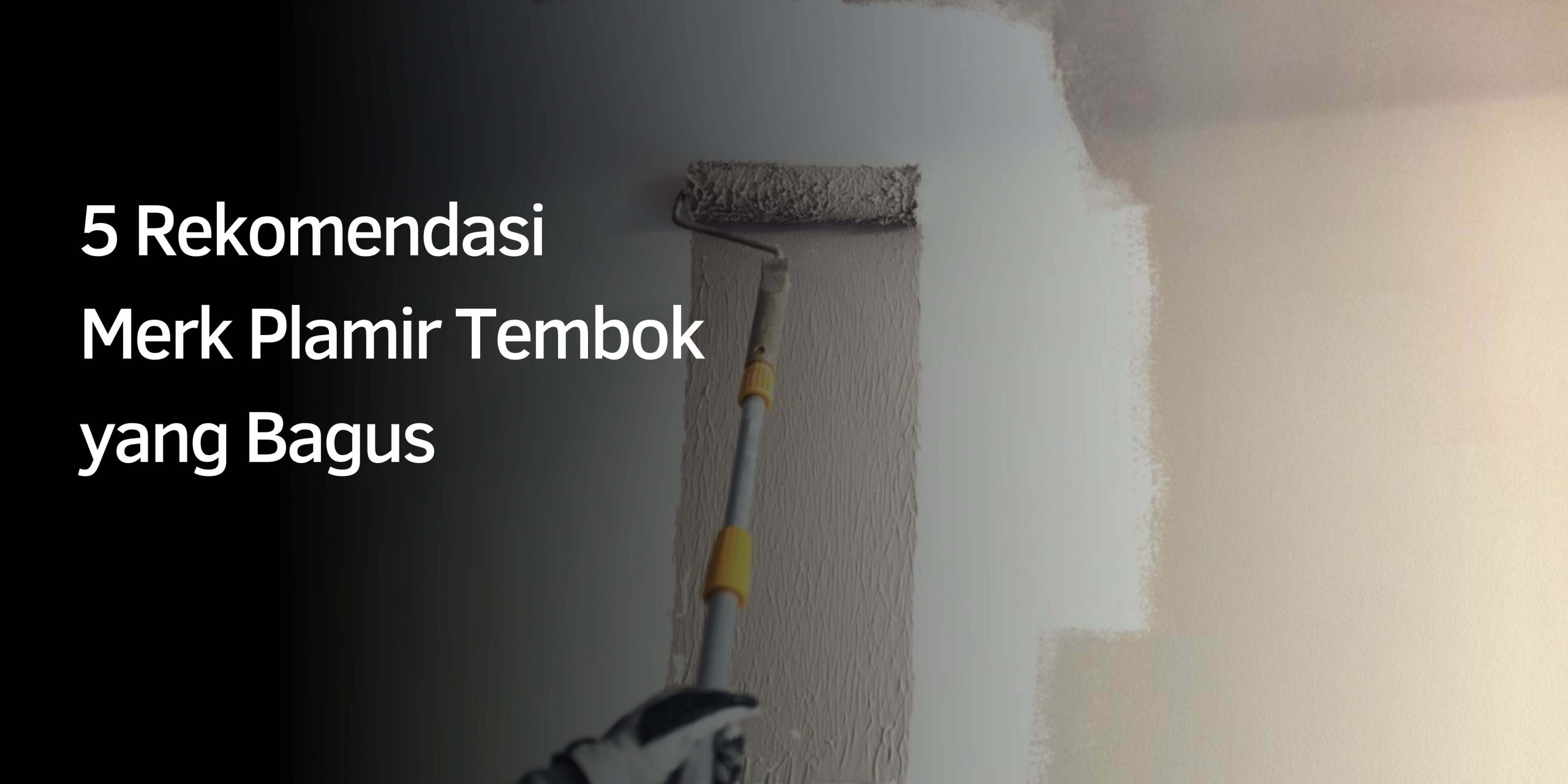 5 Rekomendasi Merk Plamir Tembok yang Bagus