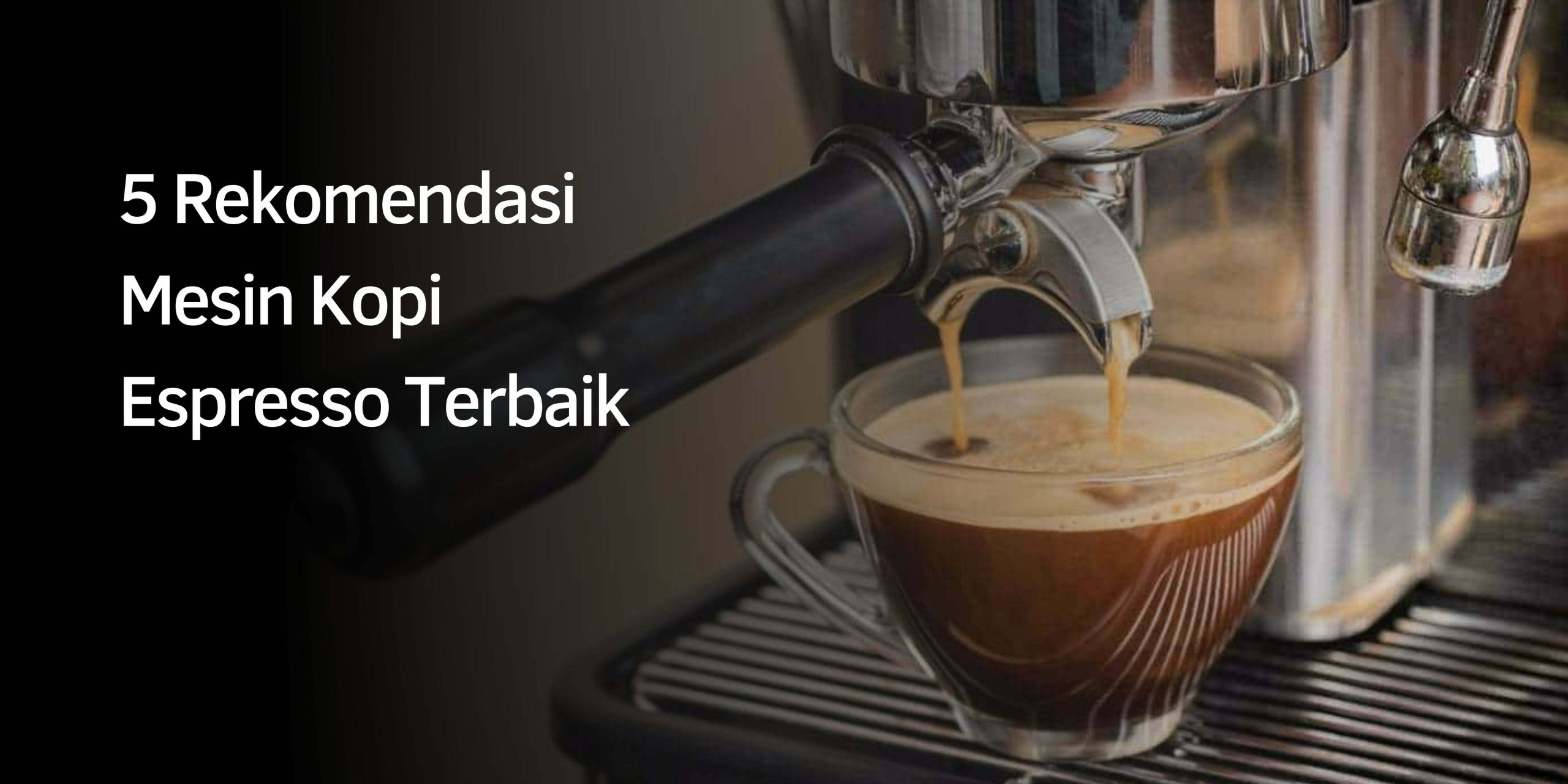 5 Rekomendasi Mesin Kopi Espresso Terbaik