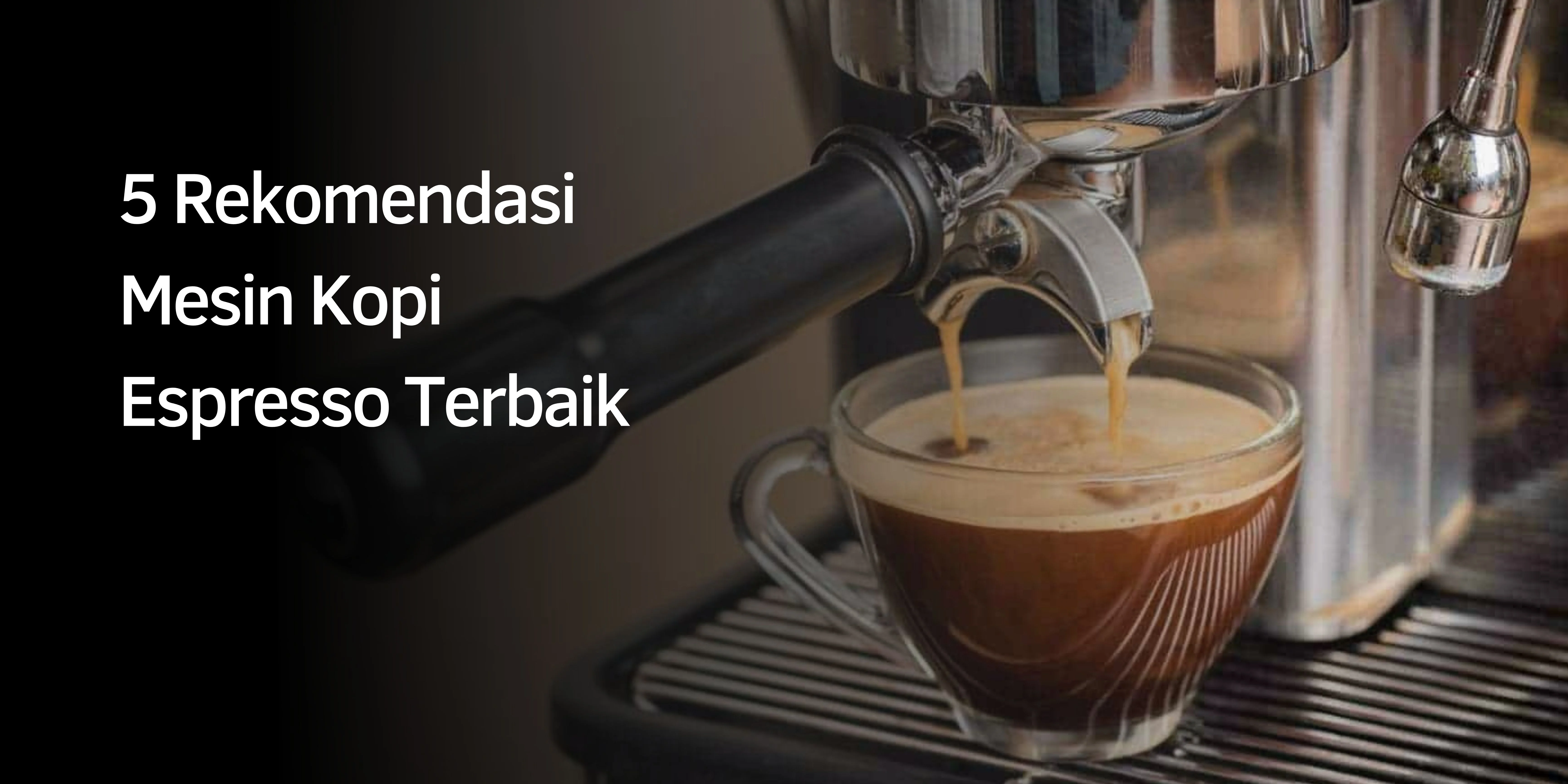 5 Rekomendasi Mesin Kopi Espresso Terbaik