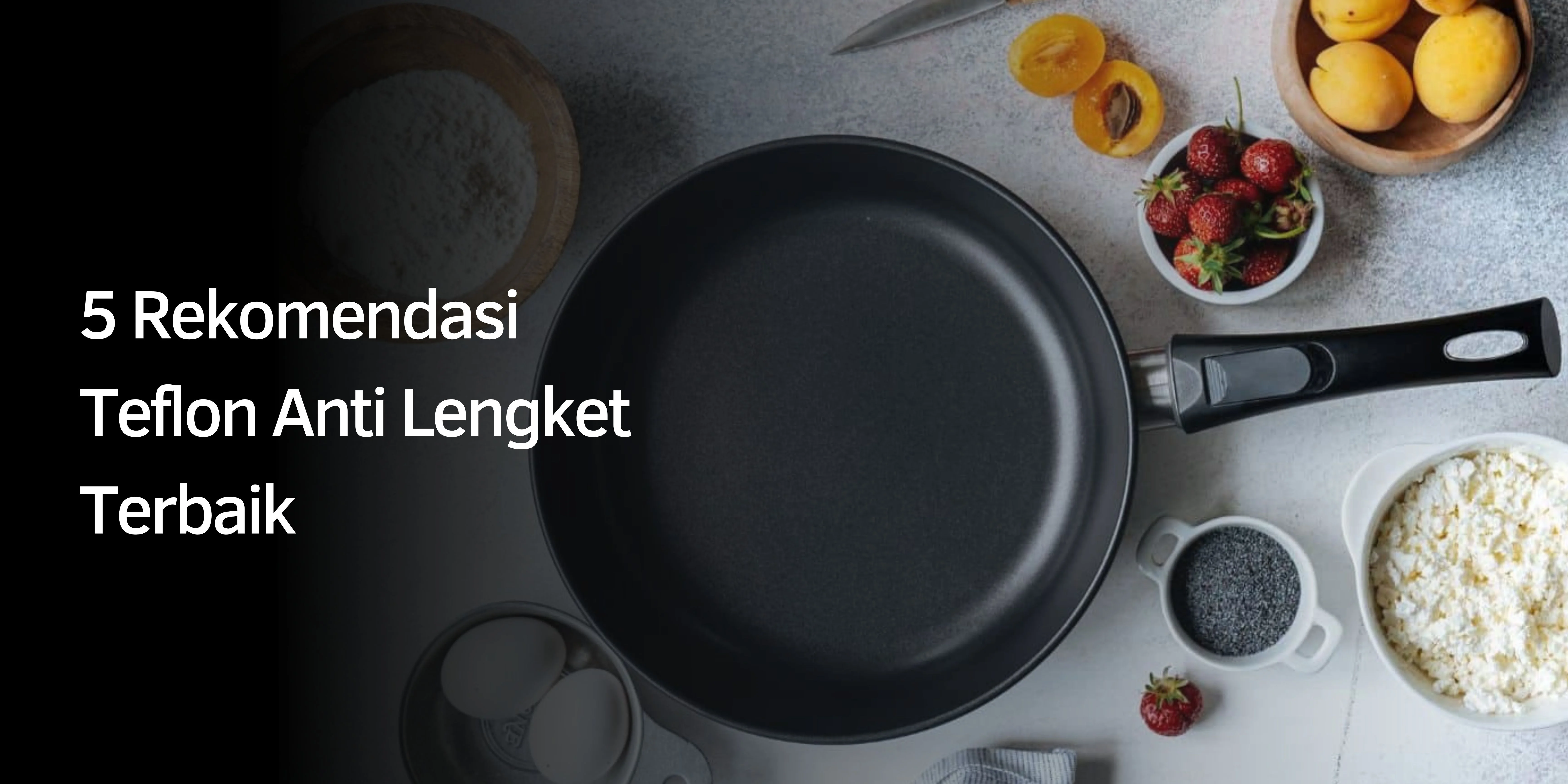 5 Rekomendasi Teflon Anti Lengket Terbaik