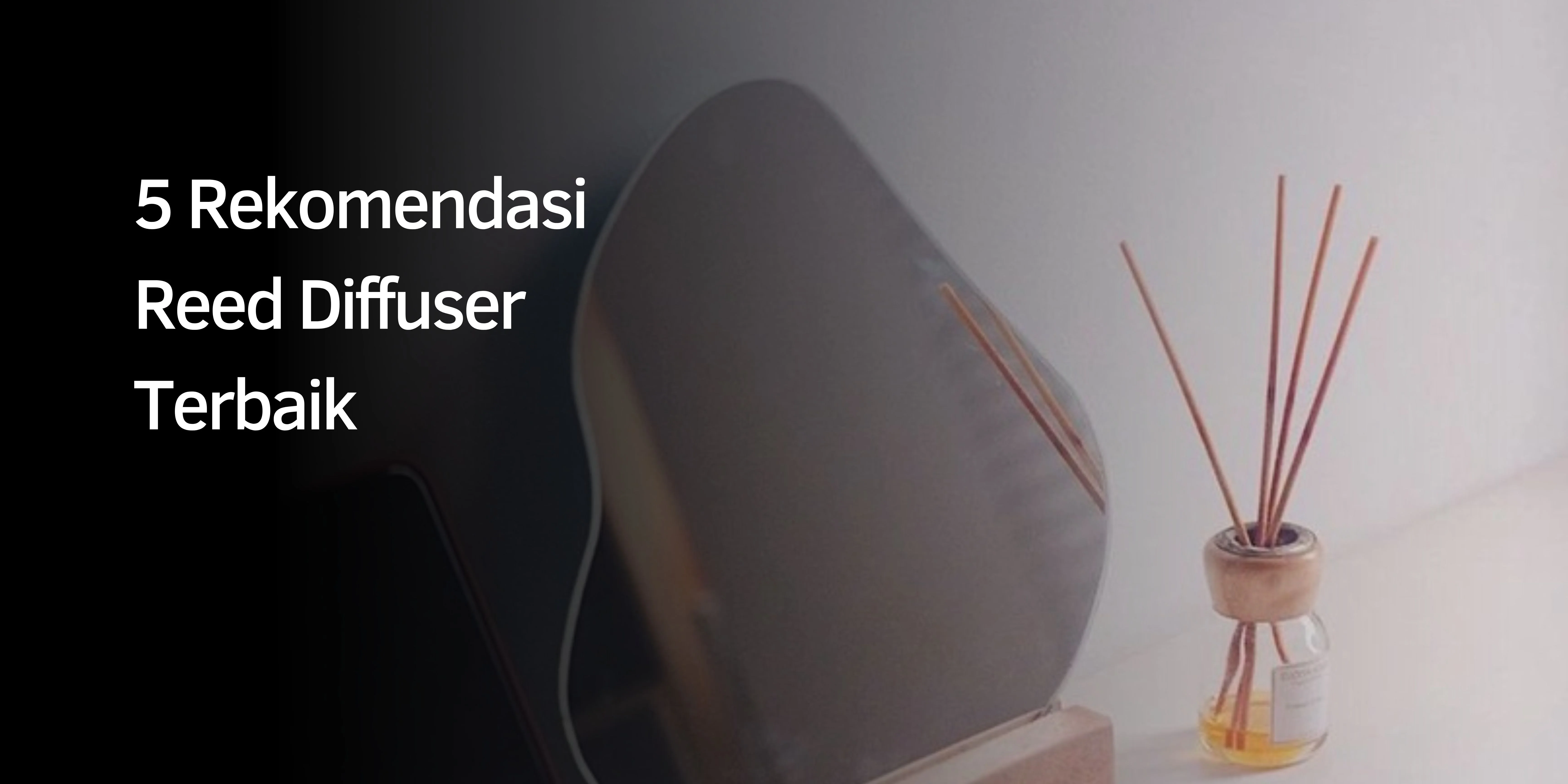 5 Rekomendasi Reed Diffuser Terbaik