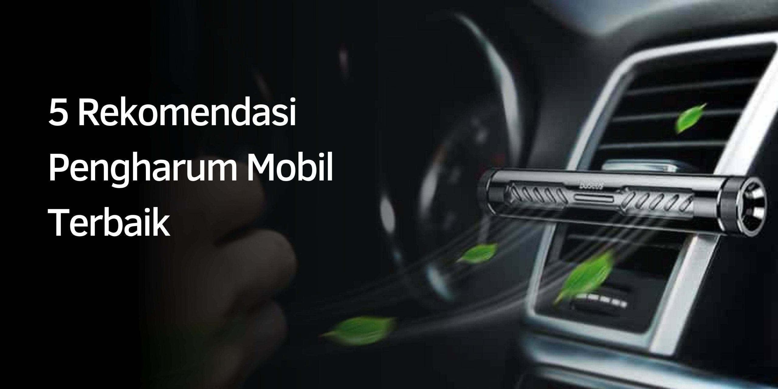 Rekomendasi Pengharum Mobil Terbaik