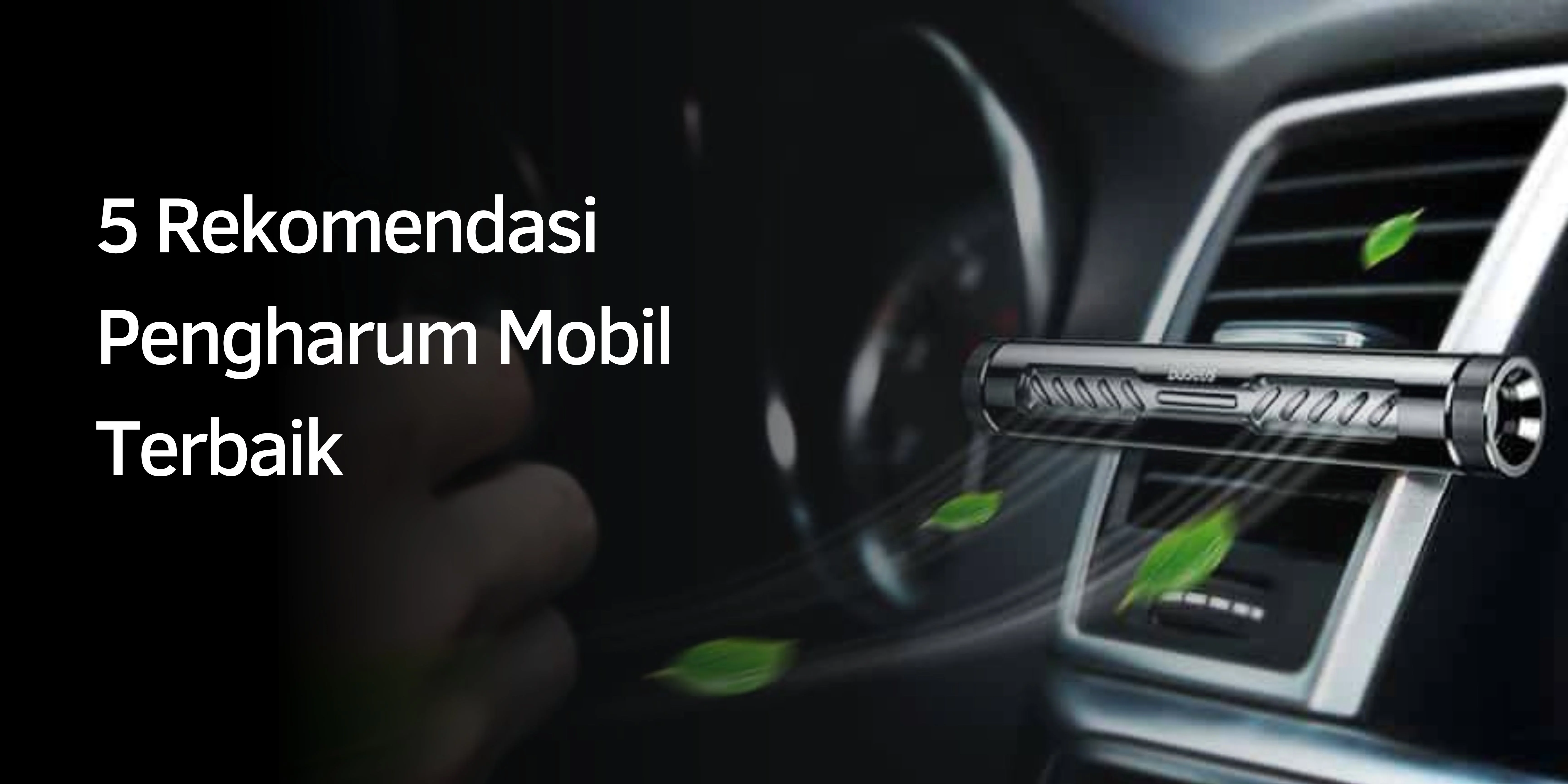 Rekomendasi Pengharum Mobil Terbaik