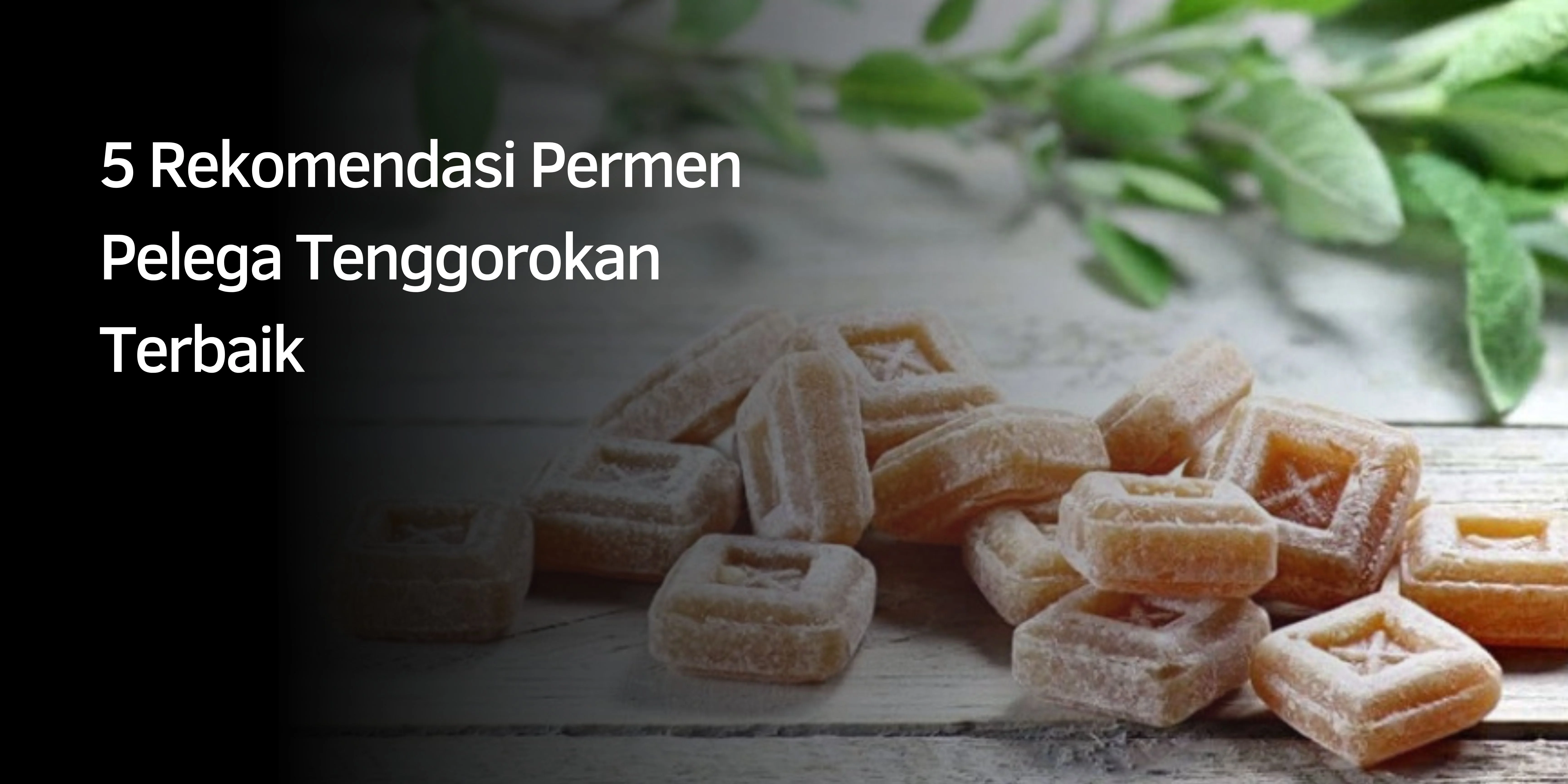 5 Rekomendasi Permen Pelega Tenggorokan Terbaik