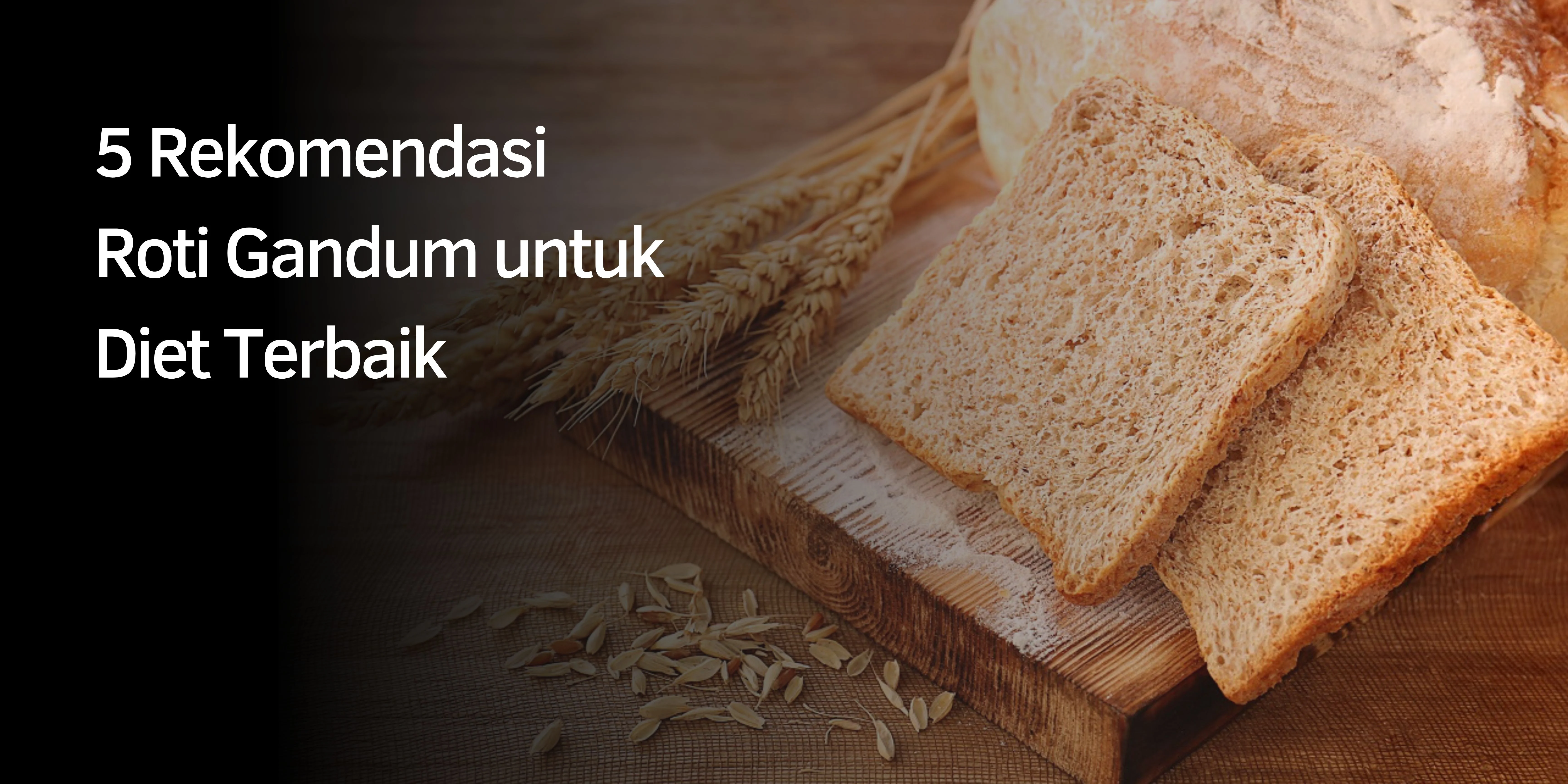 5 Rekomendasi Roti Gandum untuk Diet Terbaik