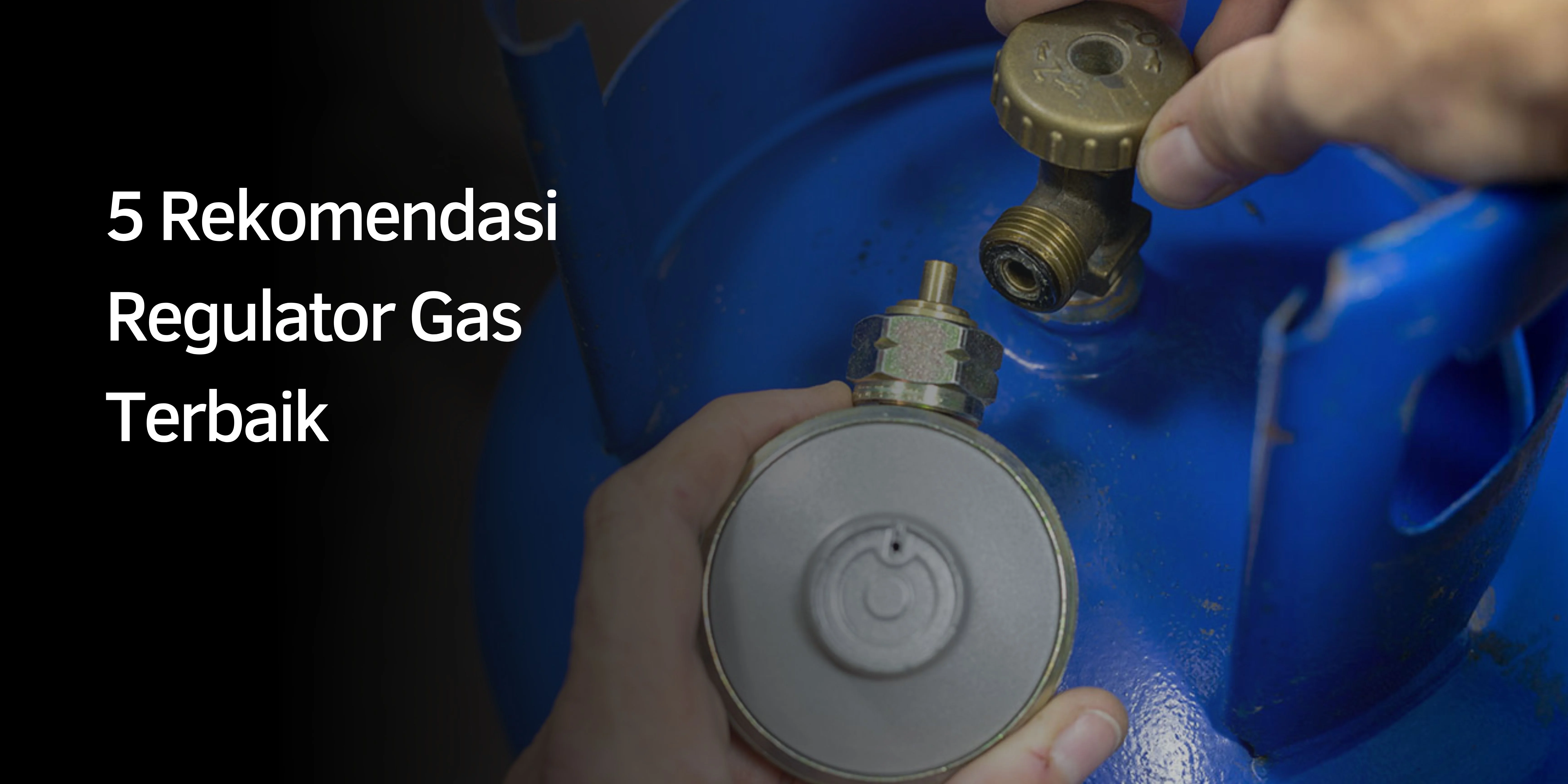 5 Rekomendasi Regulator Gas Terbaik