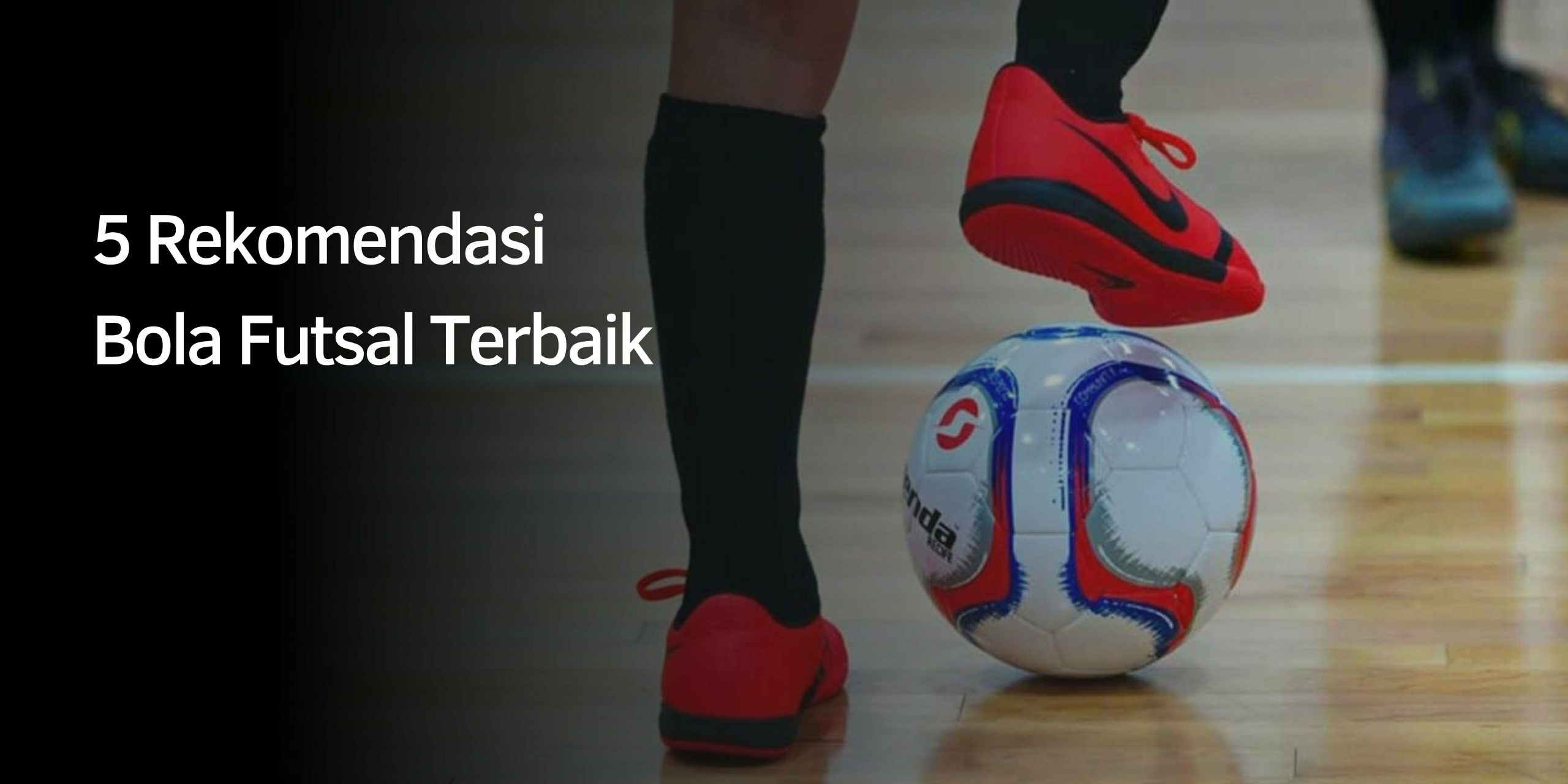 5 Rekomendasi Bola Futsal Terbaik