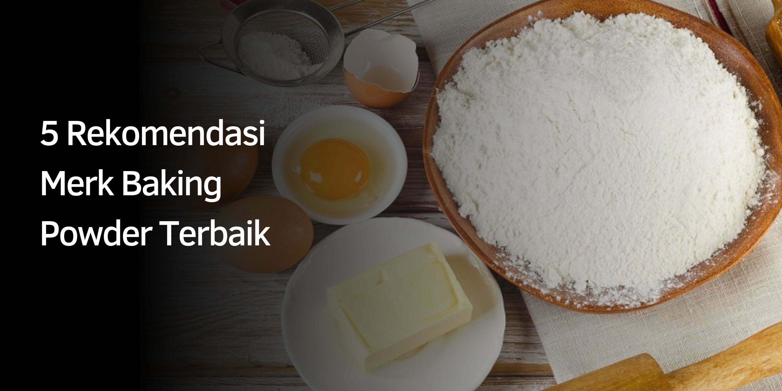 5 Rekomendasi Merk Baking Powder Terbaik