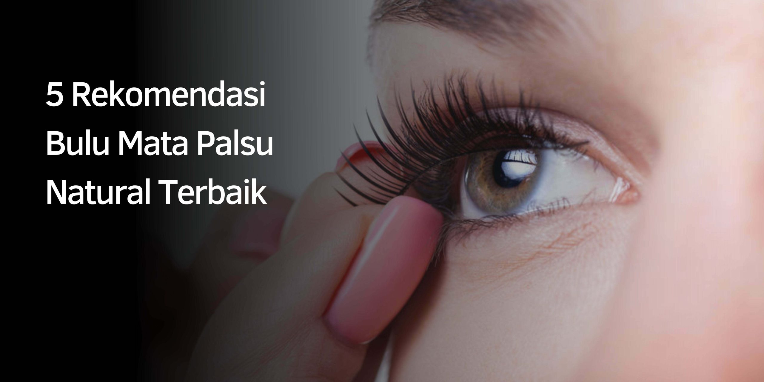 5 Rekomendasi Bulu Mata Palsu Natural Terbaik