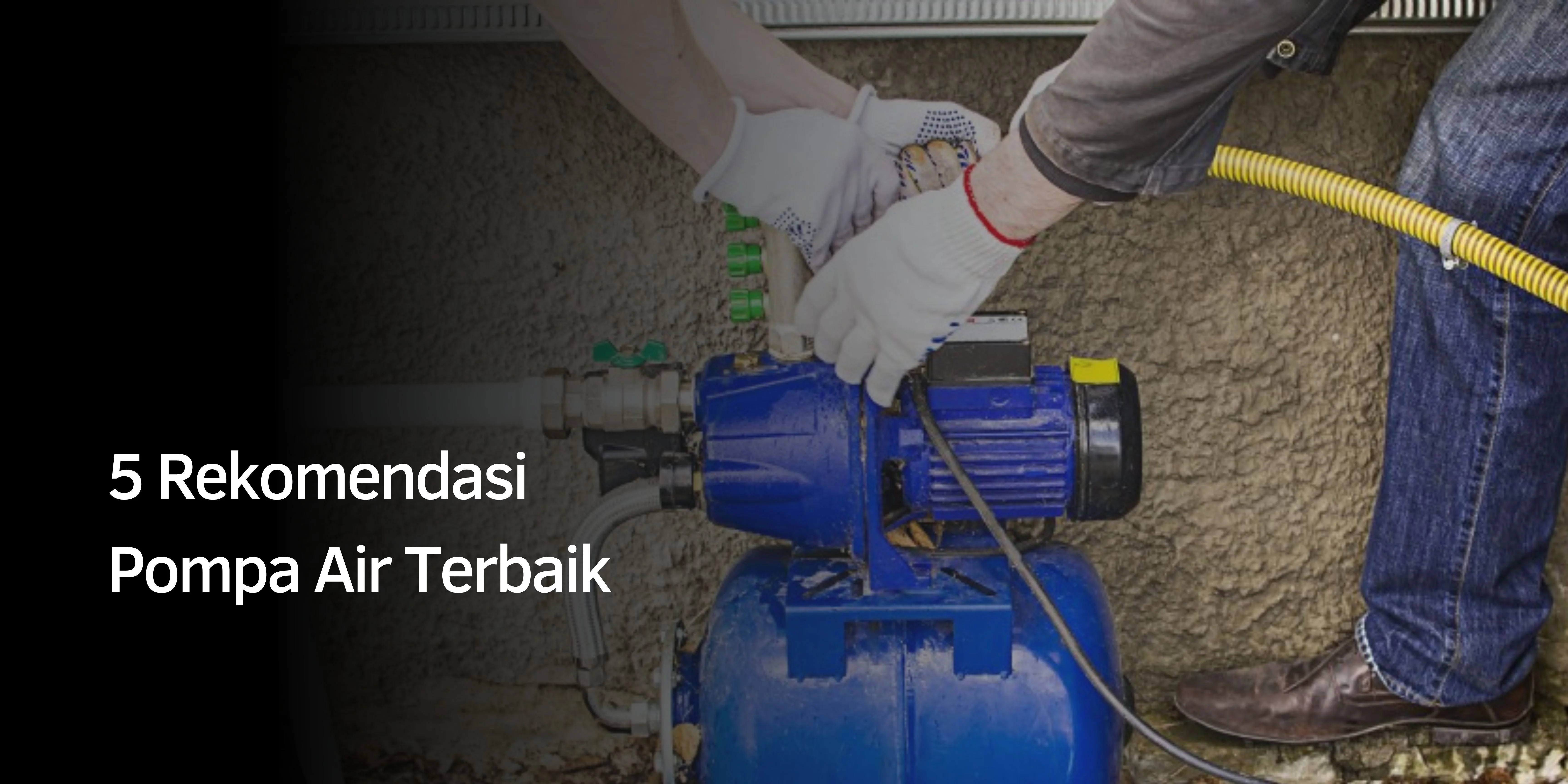5 Rekomendasi Pompa Air Terbaik