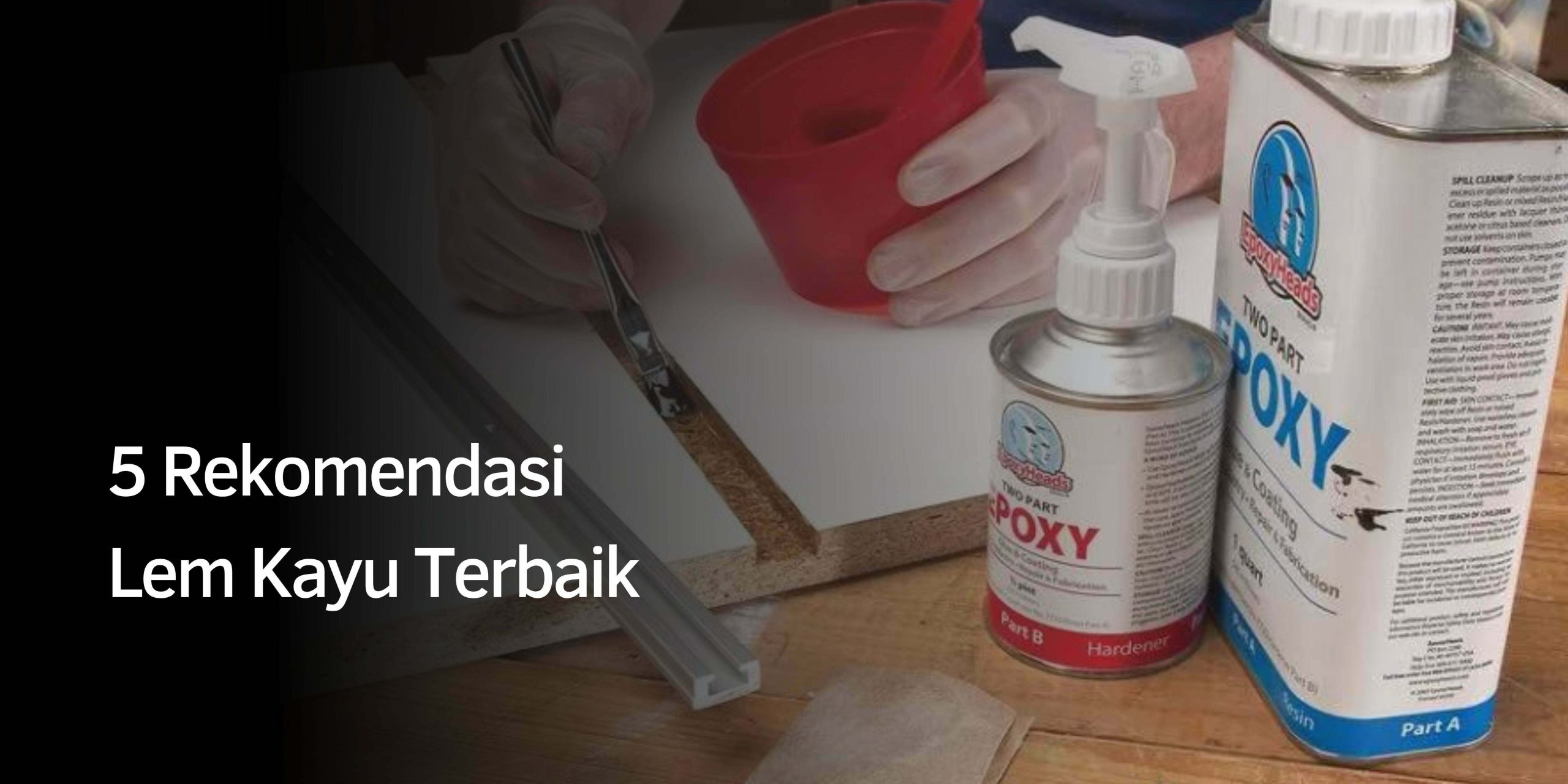 Rekomendasi Lem Kayu Terbaik