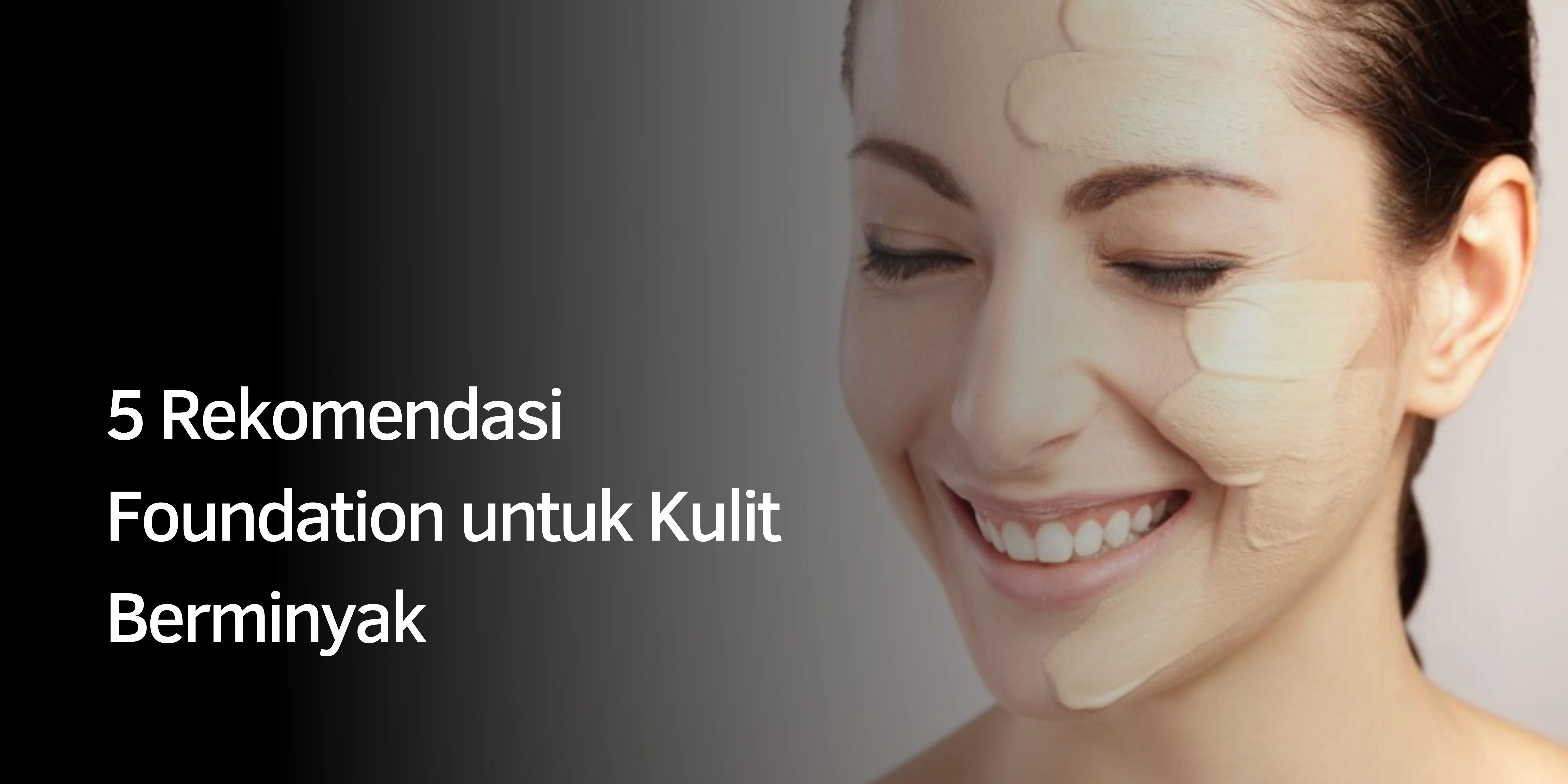 5 Rekomendasi Foundation untuk Kulit Berminyak