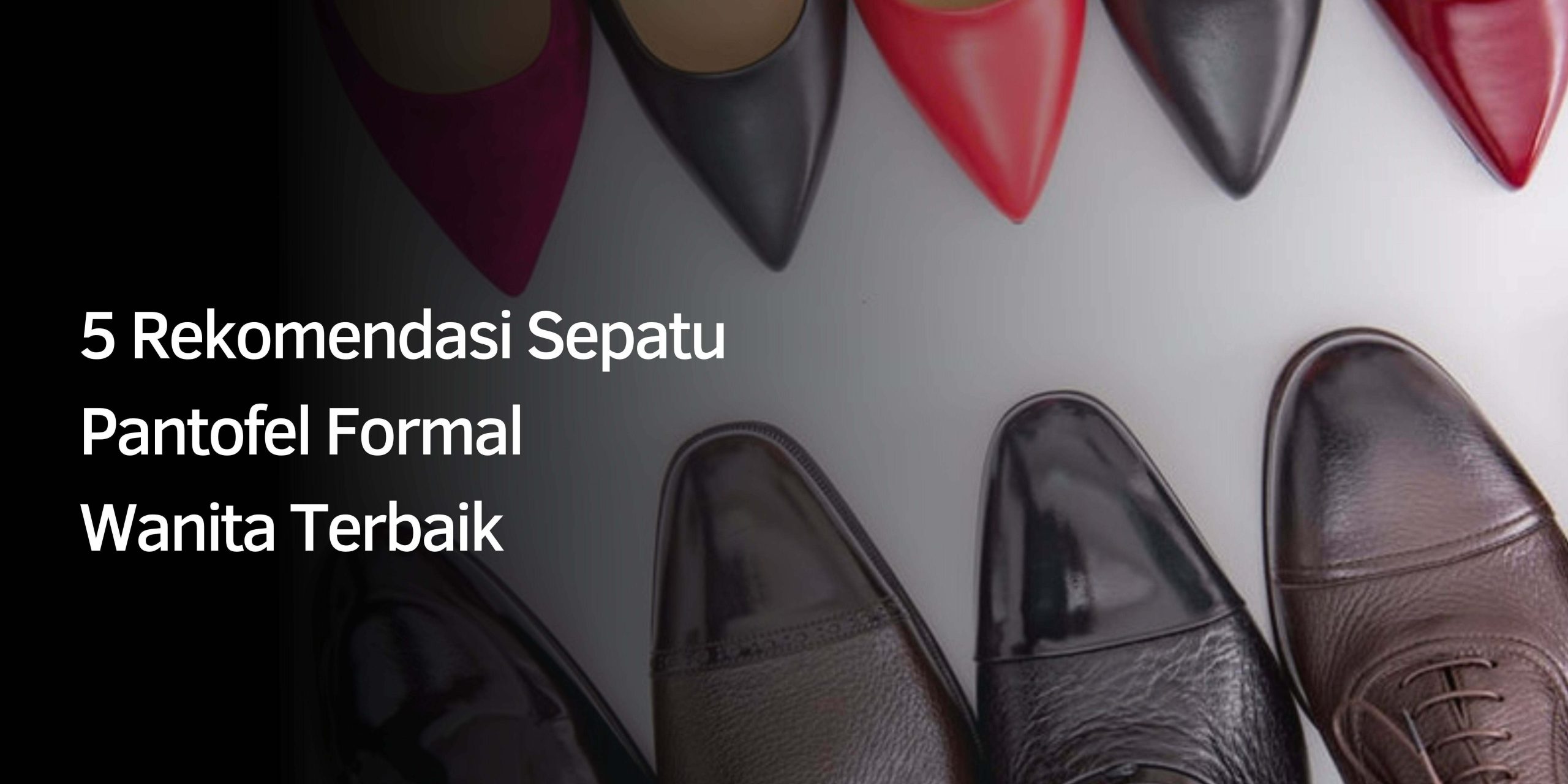 5 Rekomendasi Sepatu Pantofel Formal Wanita Terbaik